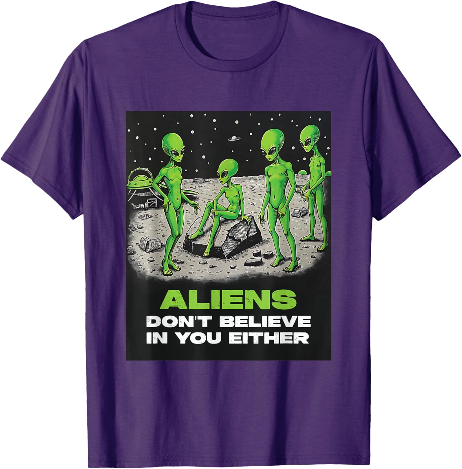 Funny Extraterrestrial T-Shirt - Aliens Don't Believe in You Design - 26
