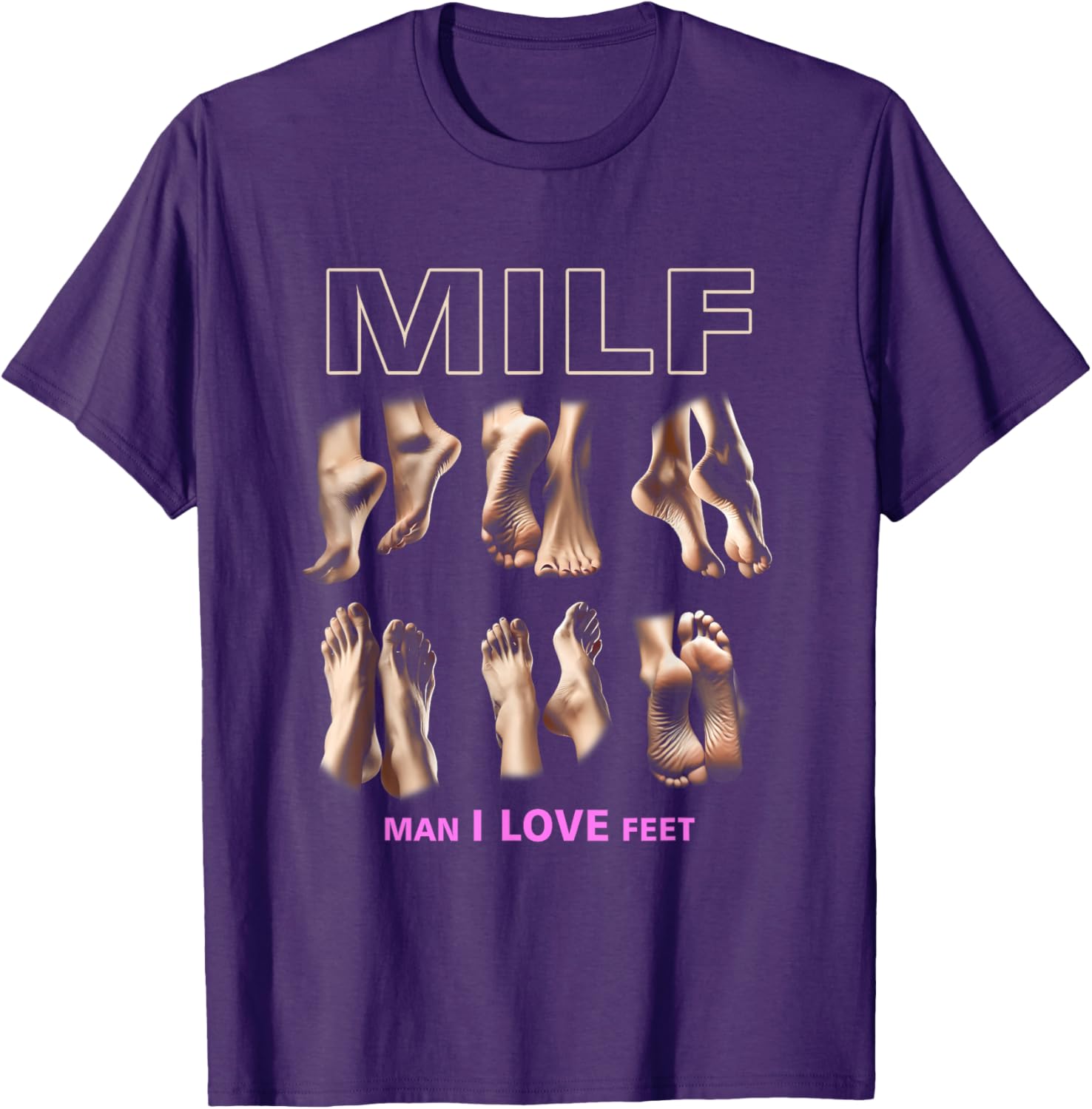 Funny Milf Man I Love Feet T-Shirt for Sarcastic Humor Lovers - 12