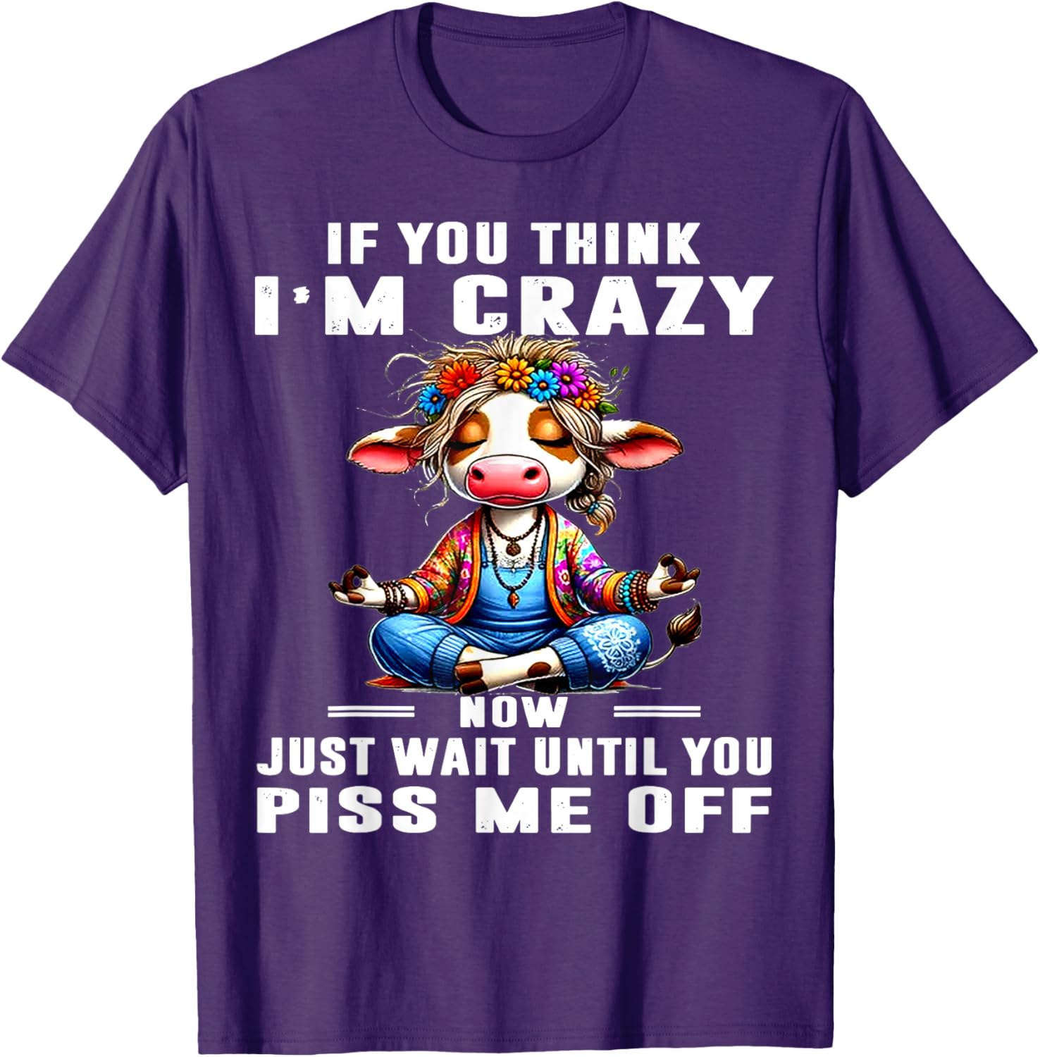 Funny Cow T-Shirt Think I'm Crazy Wait Until You Piss Me Off Humor Tee - 8