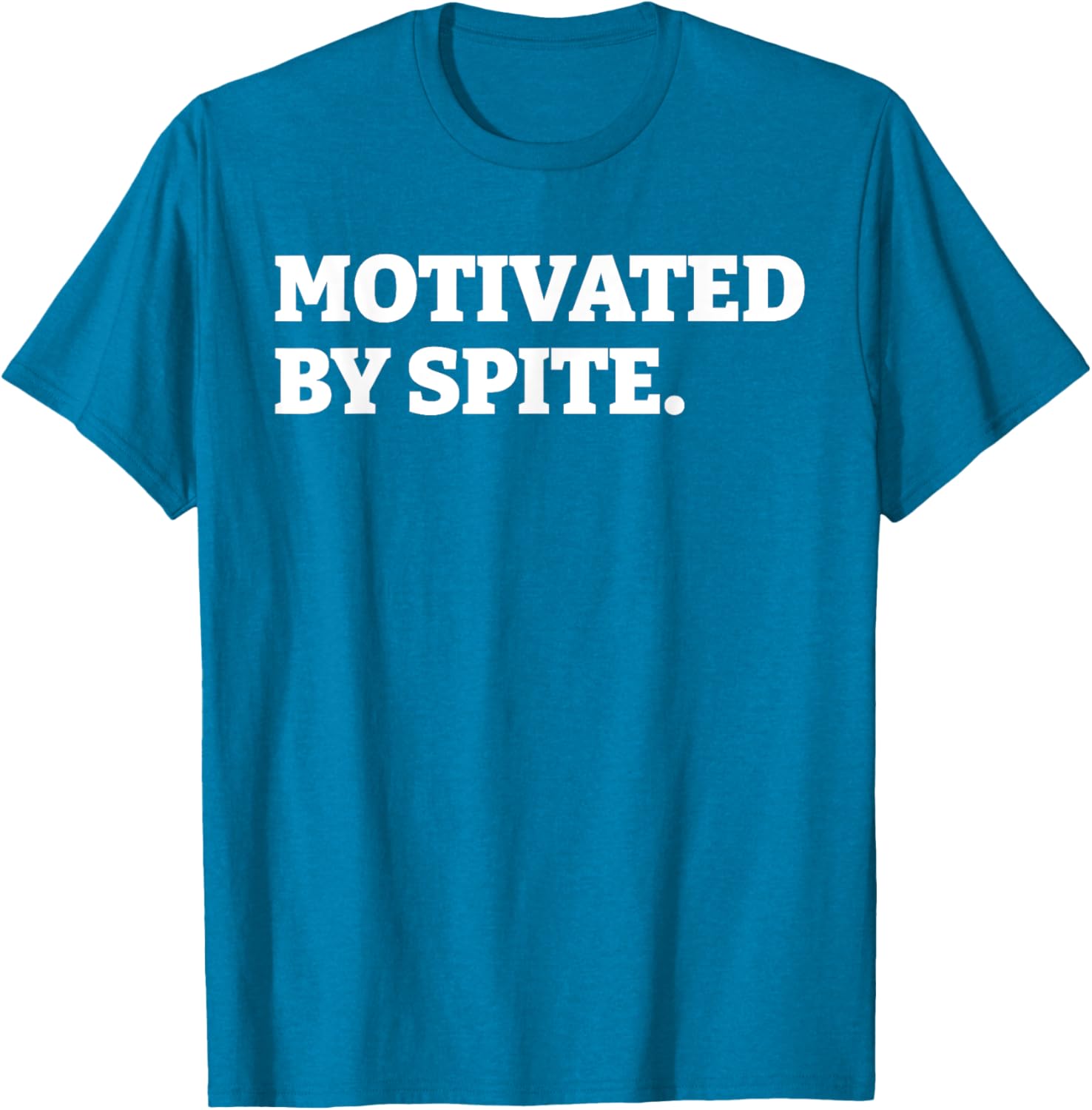 Funny Motivated By Spite T-Shirt for Sarcastic Antisocial Humor Lovers - 16
