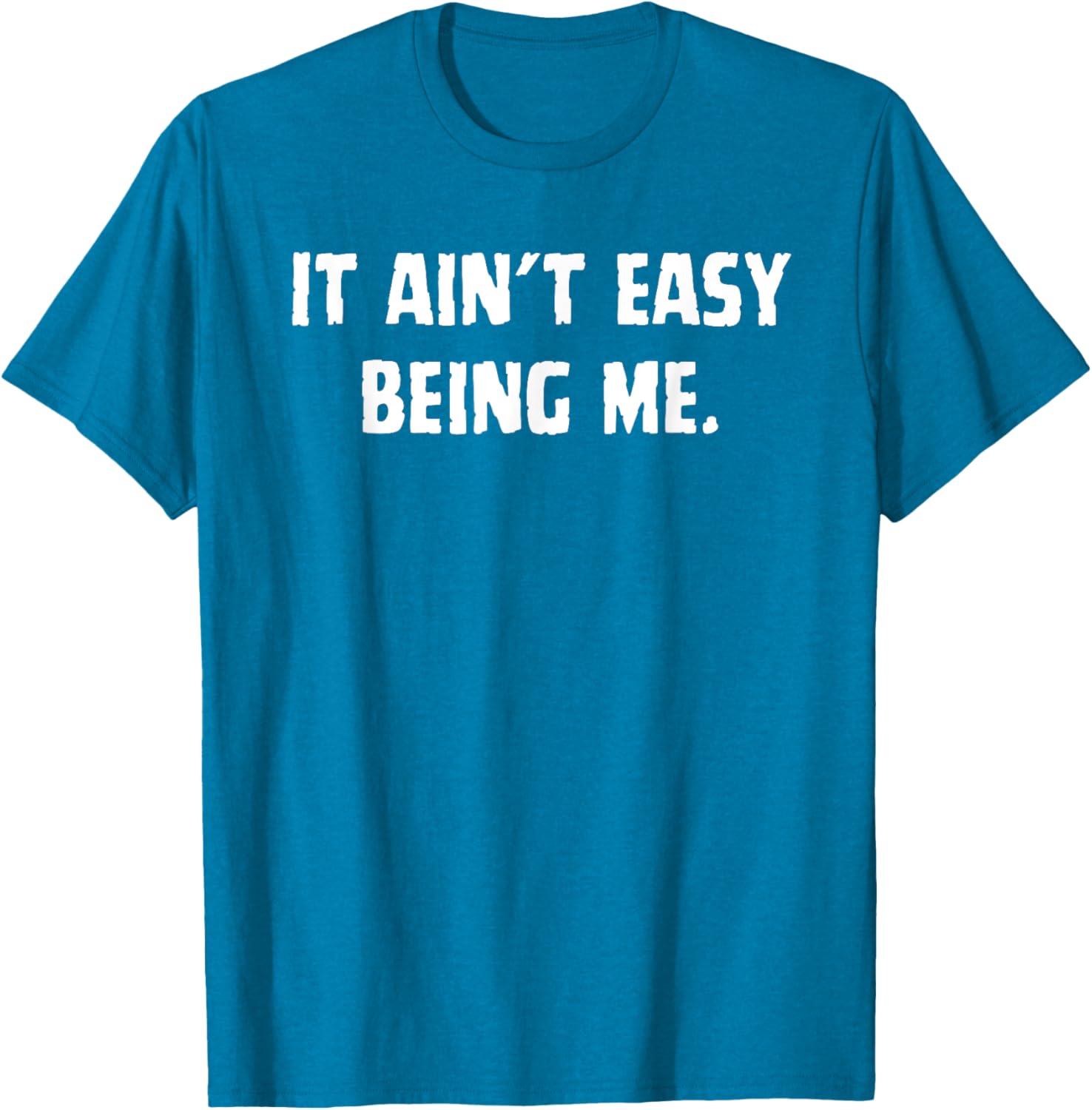 Funny It Ain't Easy Being Me T-Shirt for Men and Women – Casual Wear - 1