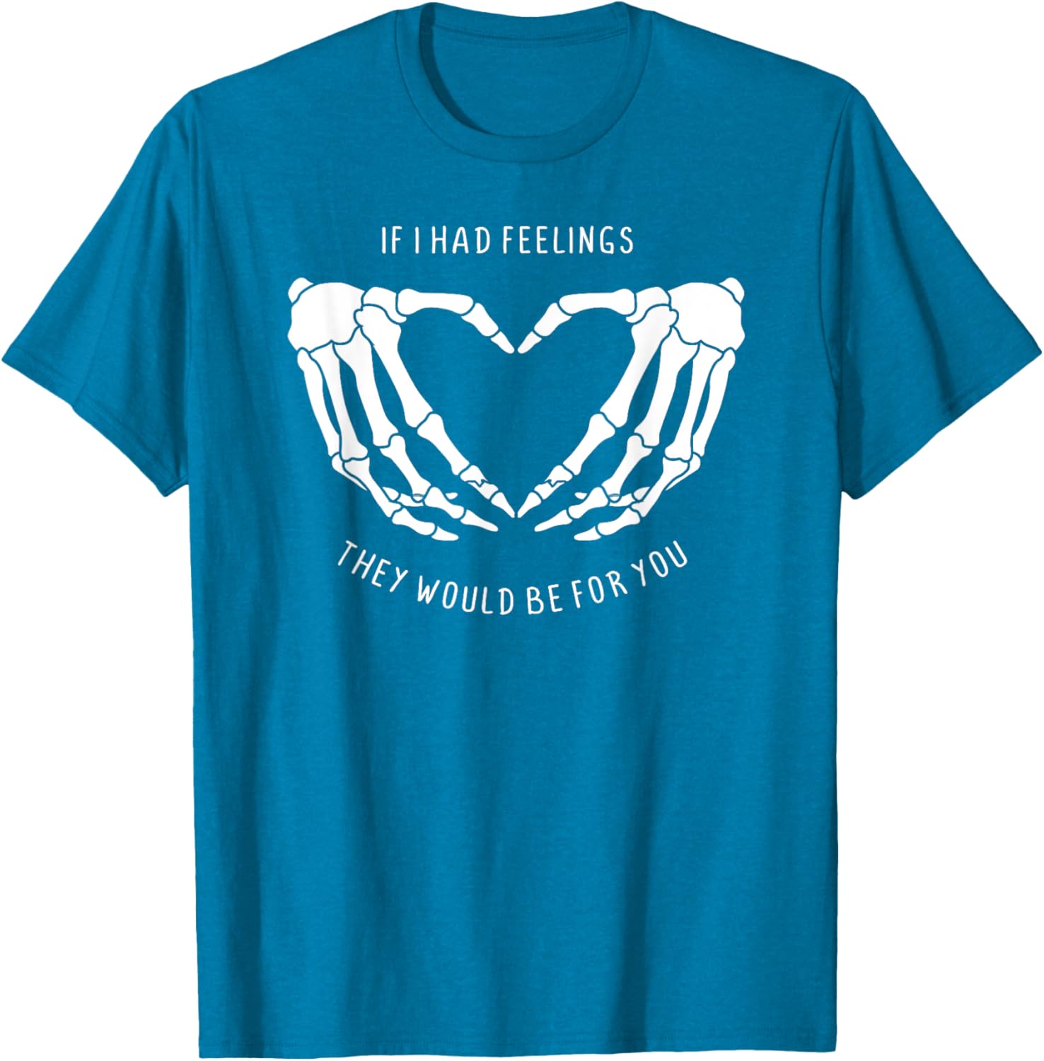 If I Had Feelings Skeleton Heart Hands T-Shirt for Unique Style - 8