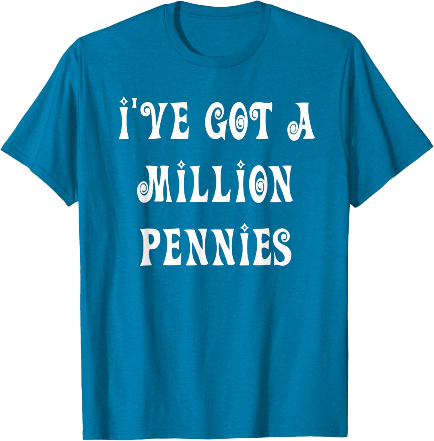 I've Got a Million Pennies T-Shirt - Fun & Unique Graphic Tee for All Ages - 26