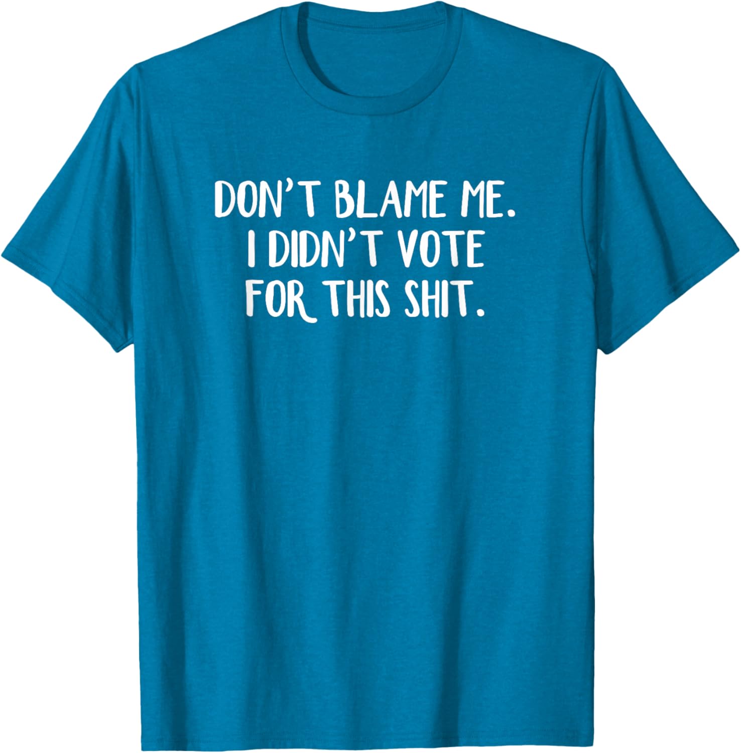 Funny Political T-Shirt Don't Blame Me I Didn't Vote For This Apparel - 17