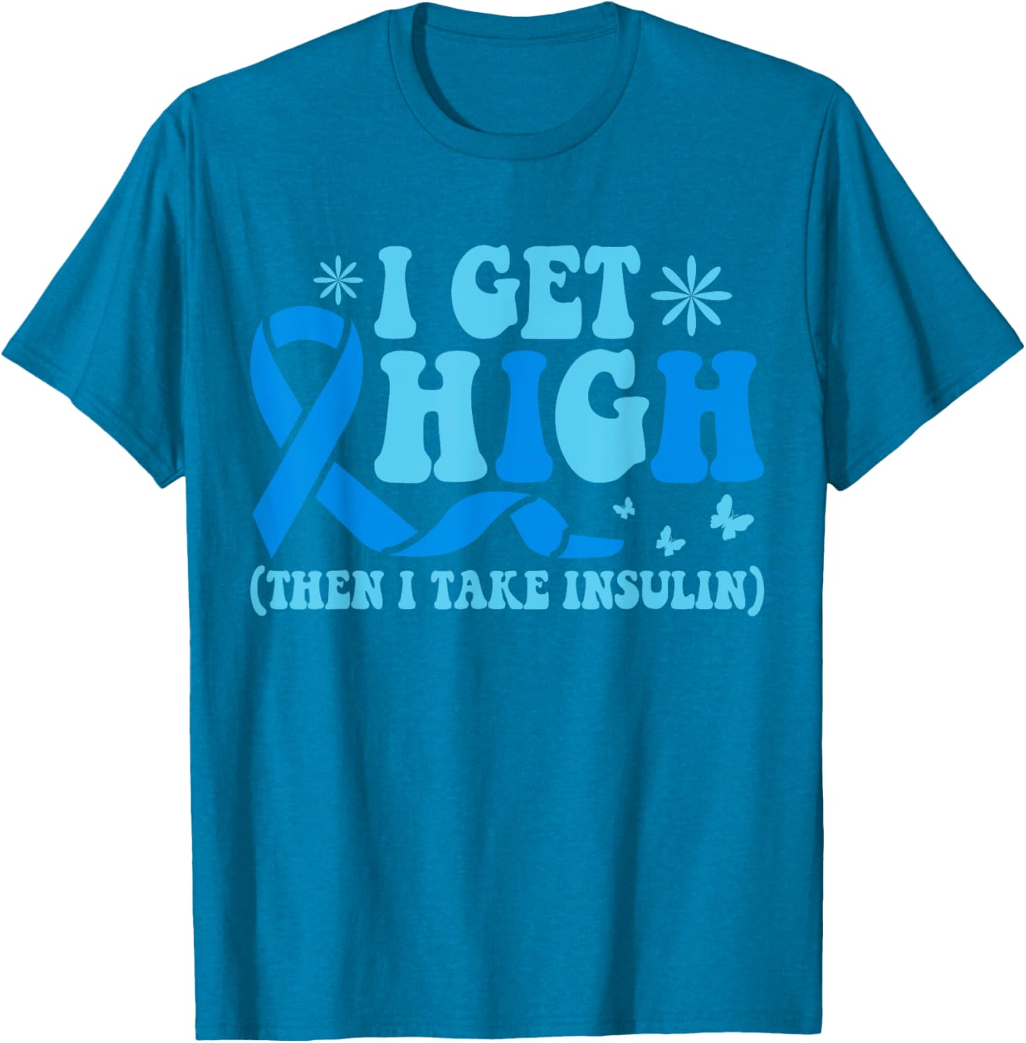 I Get High Then I Take Insulin T-Shirt for Diabetes Awareness Fashion - 1