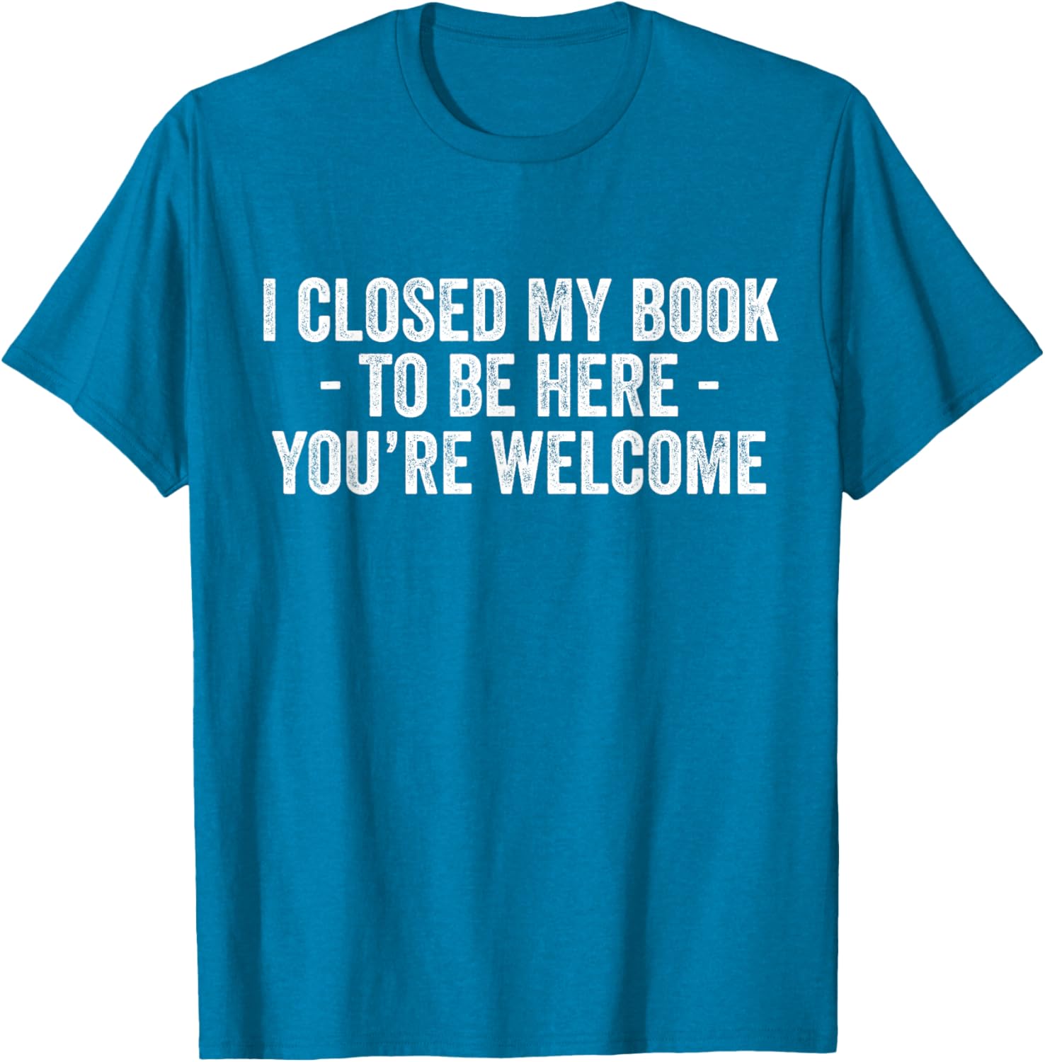 Funny I Closed My Book To Be Here T-Shirt for Book Lovers and Readers - 10