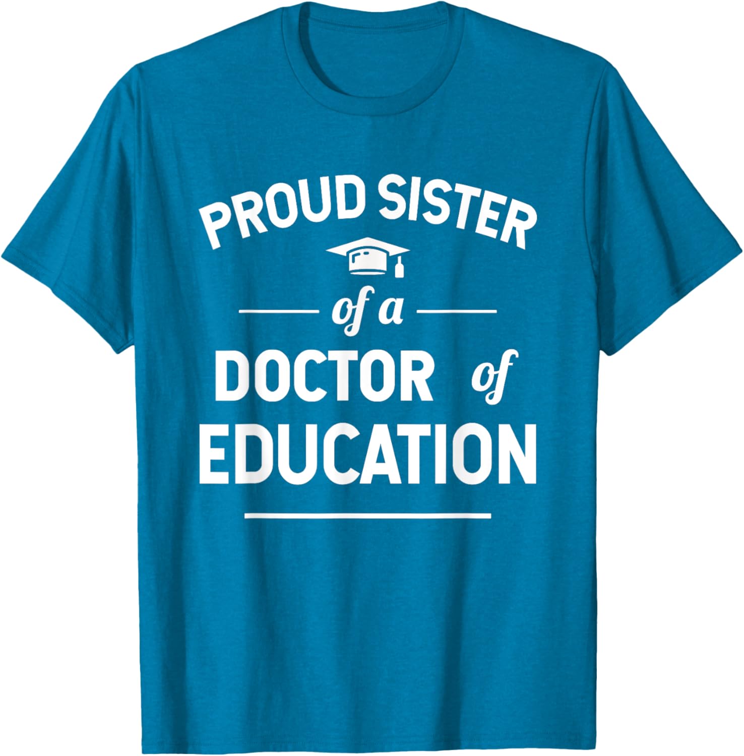 Proud Sister of a Doctor of Education T-Shirt for Family Celebrations - 22
