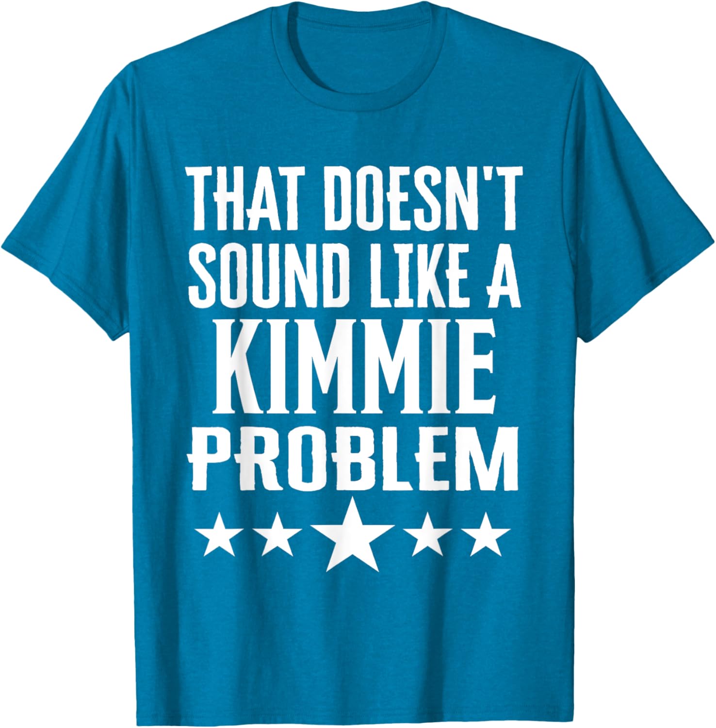 That Doesn't Sound Like A Kimmie Problem T-Shirt for Fun Casual Wear - 3