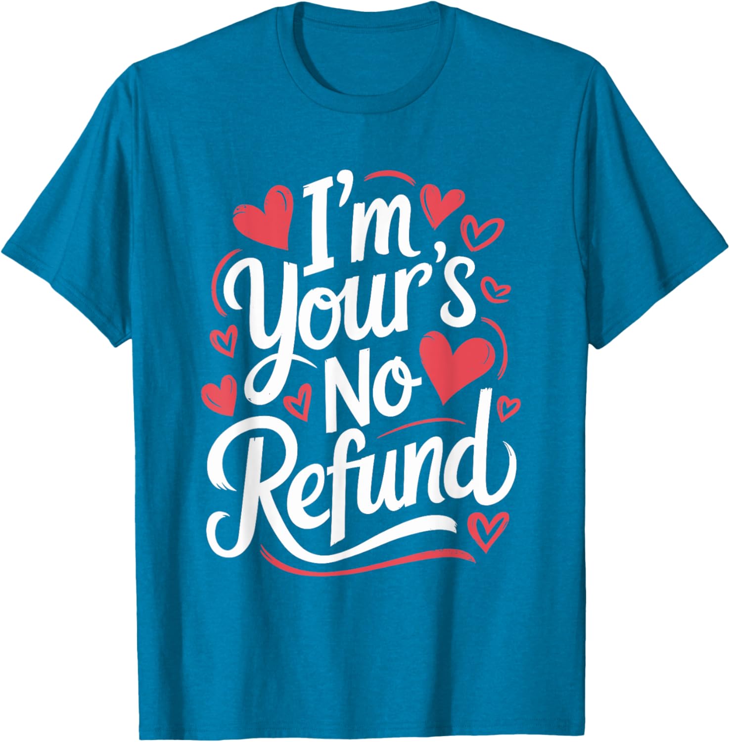 I'M Your'S No Refund Valentine Heart T-Shirt for Sweethearts - 24