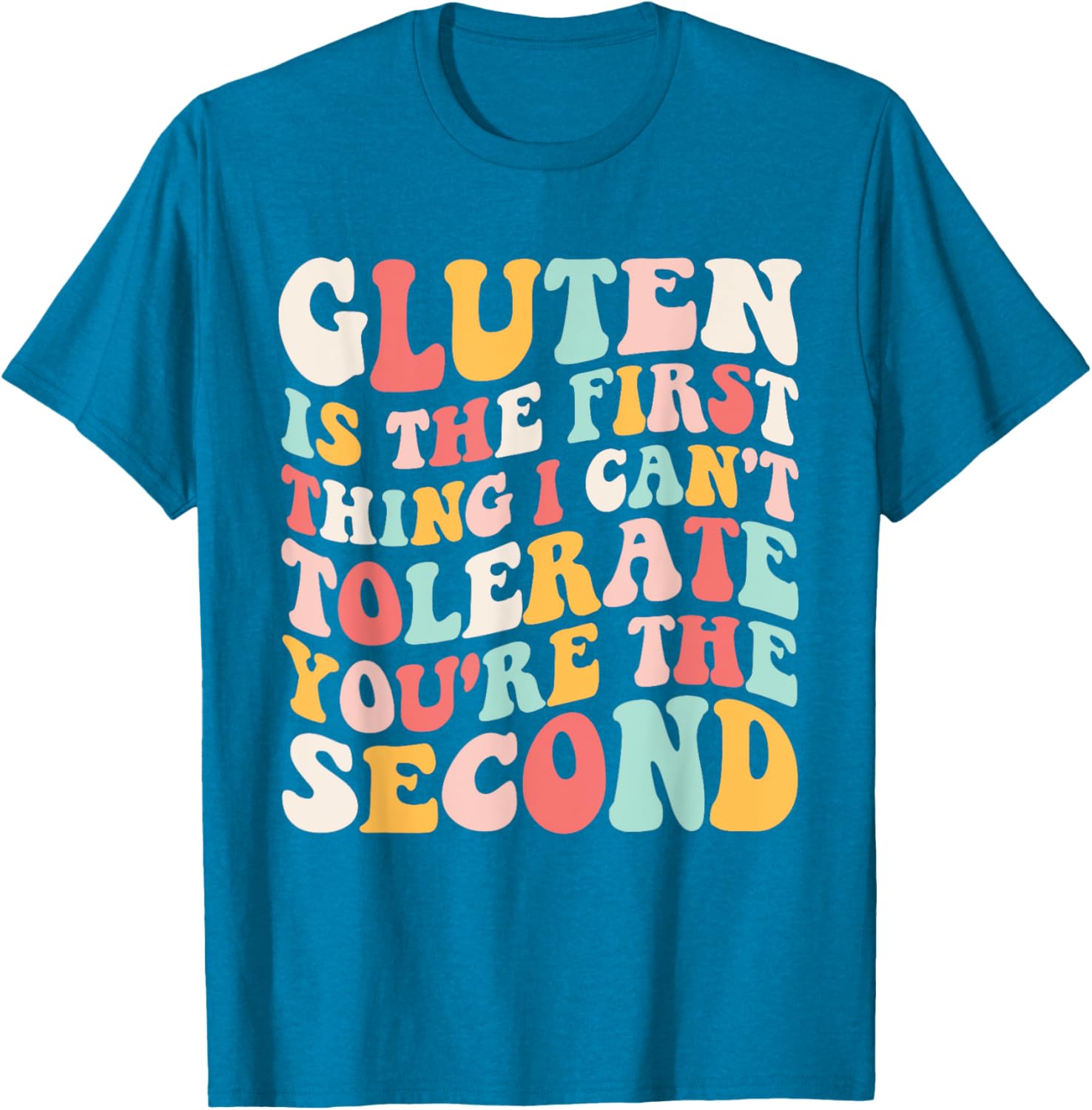 Gluten Sensitivity Humor T-Shirt You're the Second Thing I Can't Tolerate - 13