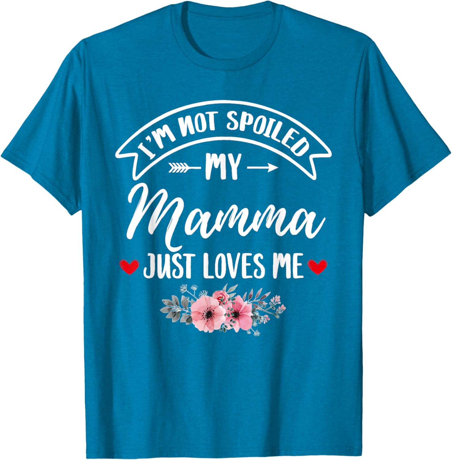 Family Matching Flower Tee I'm Not Spoiled My Mamma Loves Me T-Shirt - 18