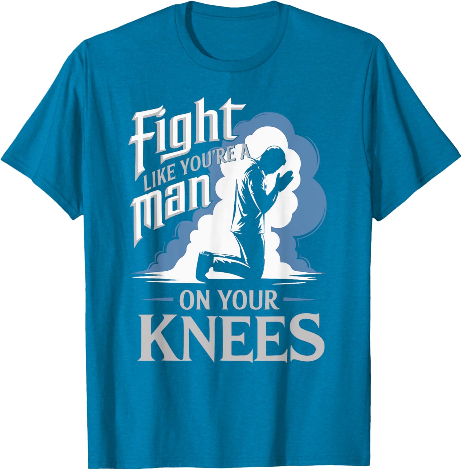 Fight Like a Man On Your Knees Prayer T-Shirt for Strength and Faith - 10