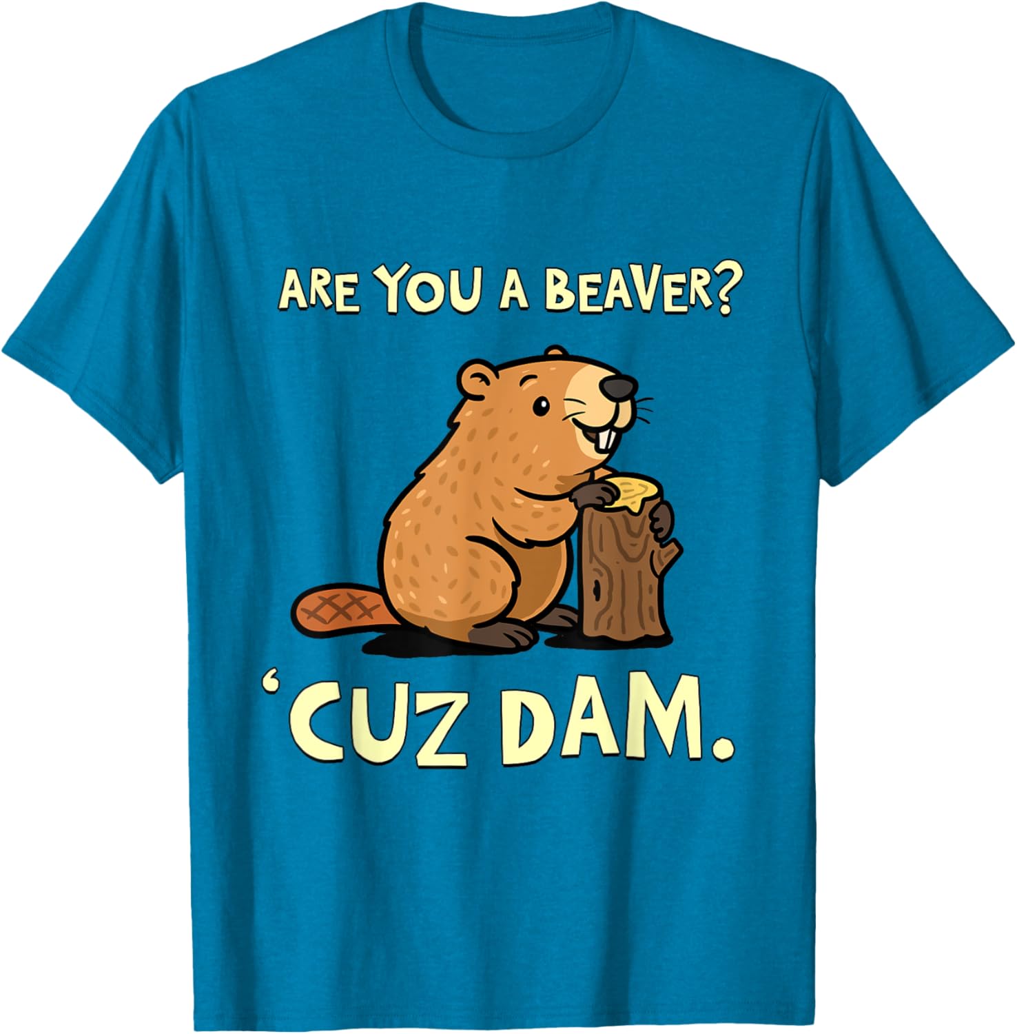 Funny Beaver Pun T-Shirt - Are You a Beaver Cuz Dam Humor Tee - 7
