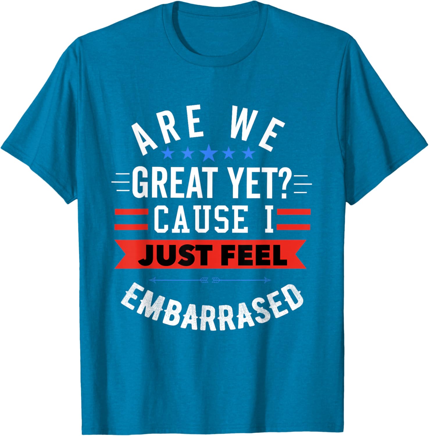 Funny Democratic T-Shirt Are We Great Yet Feeling Embarrassed Apparel - 2