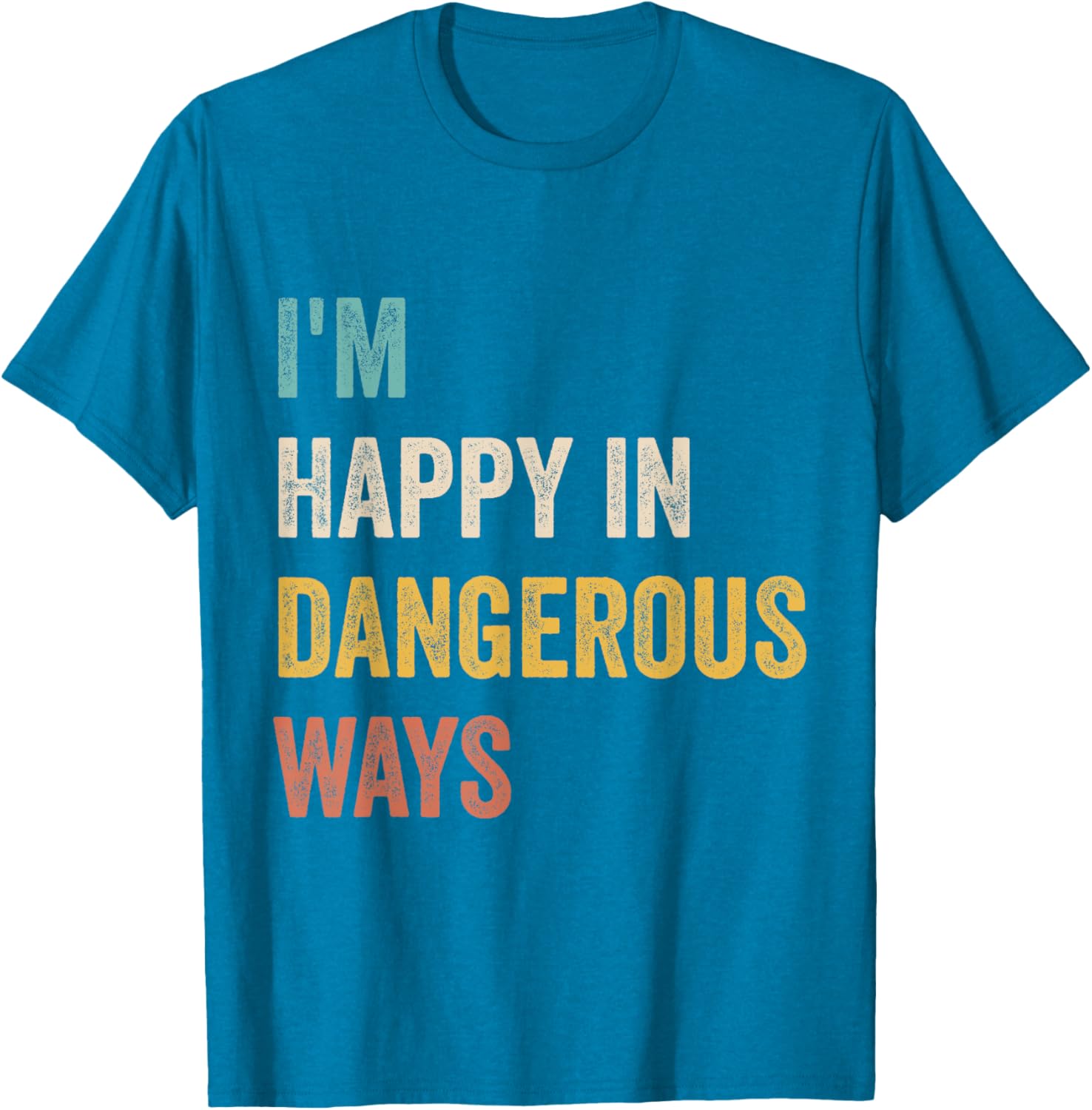 Funny I'm Happy In Dangerous Ways Quote T-Shirt for Bold Style Lovers - 5