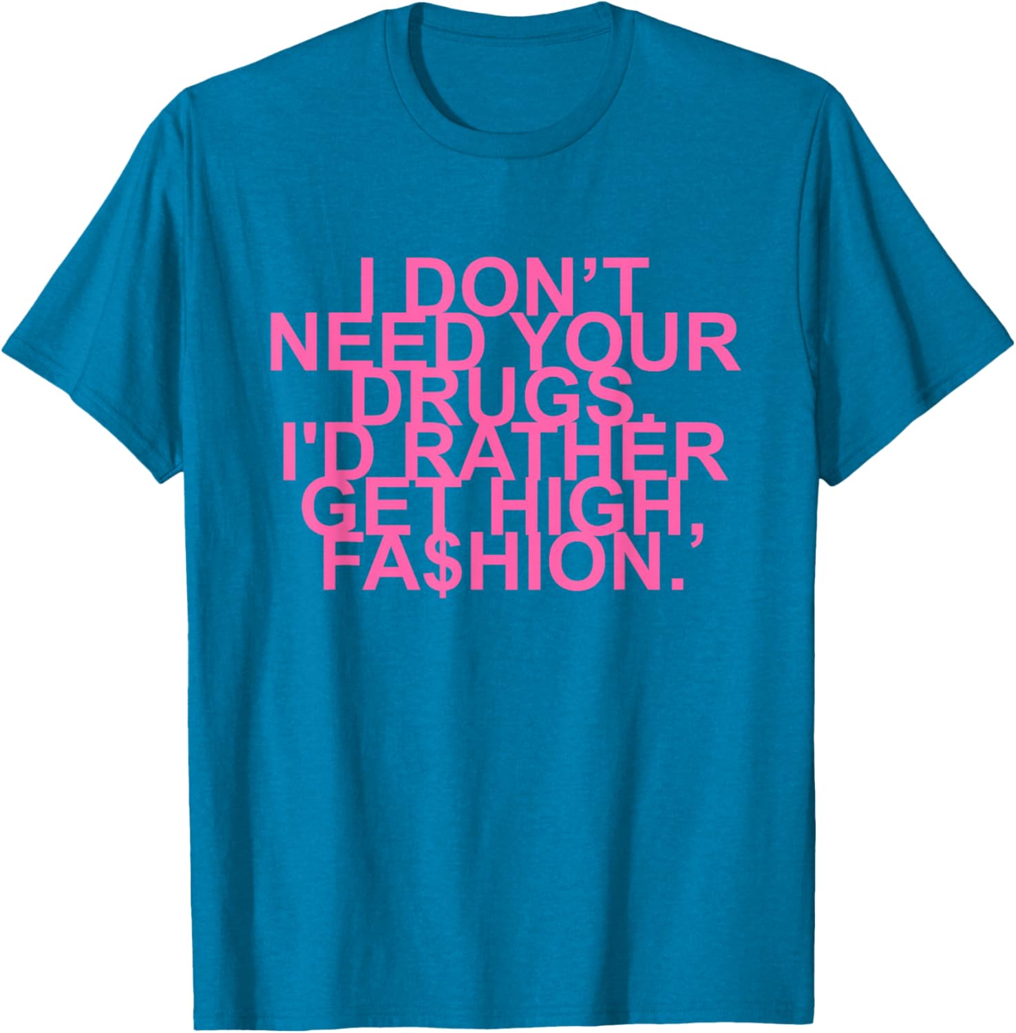 Get High with Style I Don't Need Your Drugs Fashion Quote T-Shirt - 2