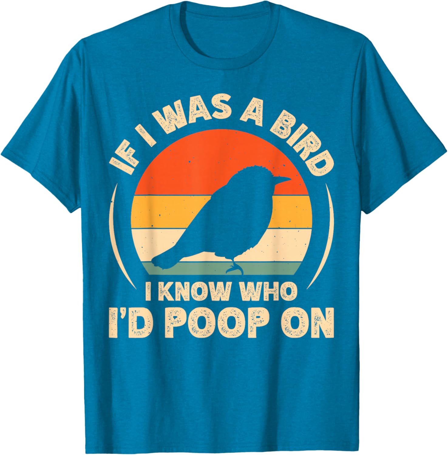Funny If I Was A Bird I'd Poop On T-Shirt for Bird Lovers and Humor Fans - 18