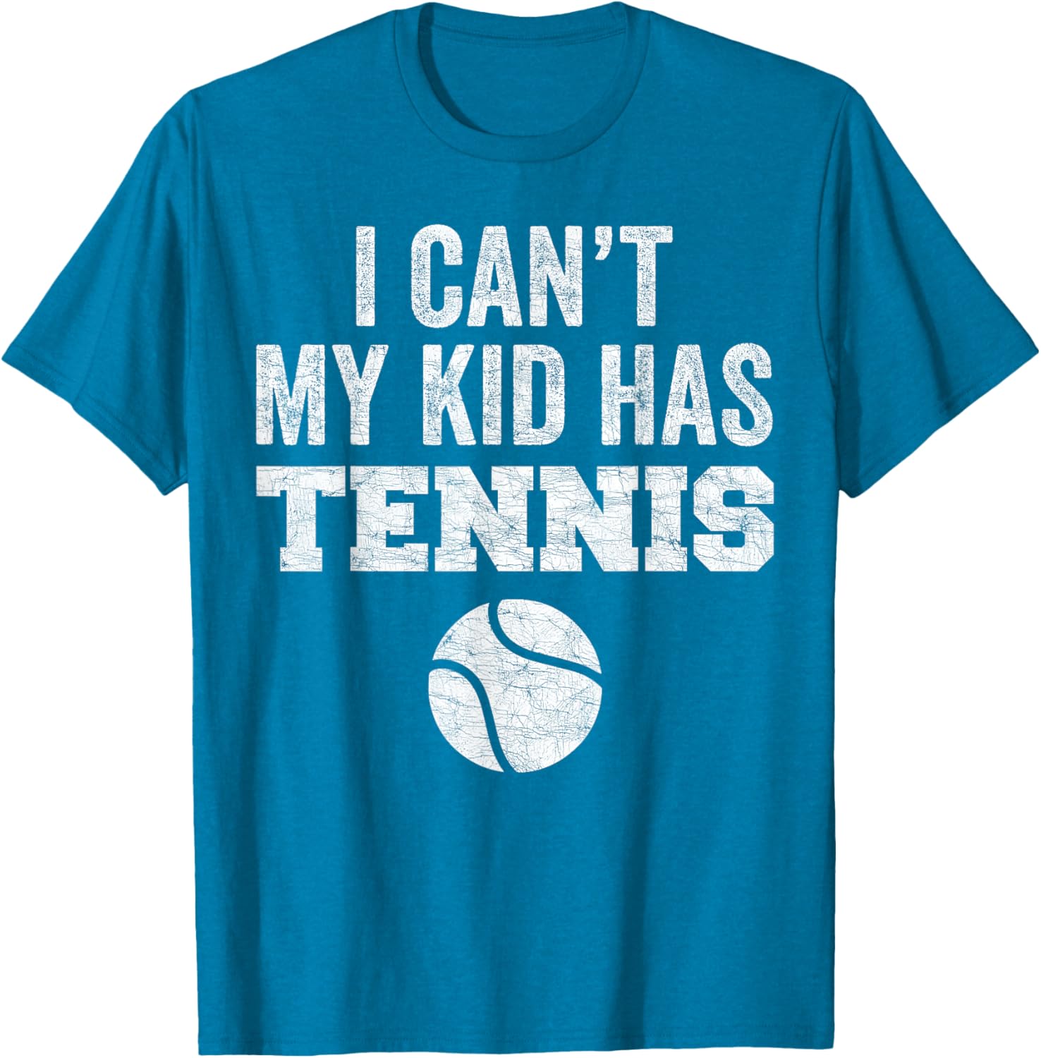 Funny Tennis Mom Dad Tee I Can't My Kid Has Tennis Distressed Style - 7