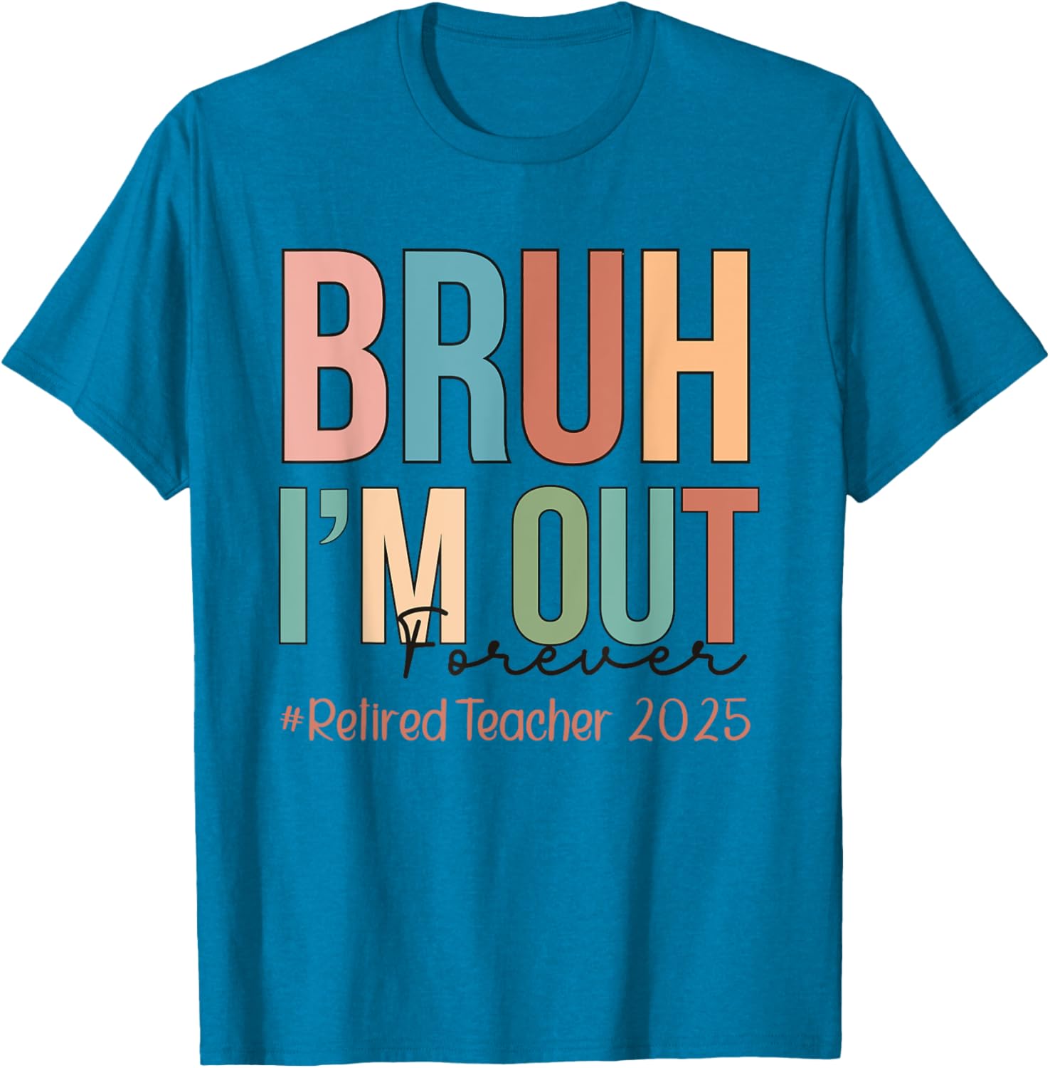 Retired Teacher T-Shirt Bruh I'm Out Forever Perfect for School's Out - 13
