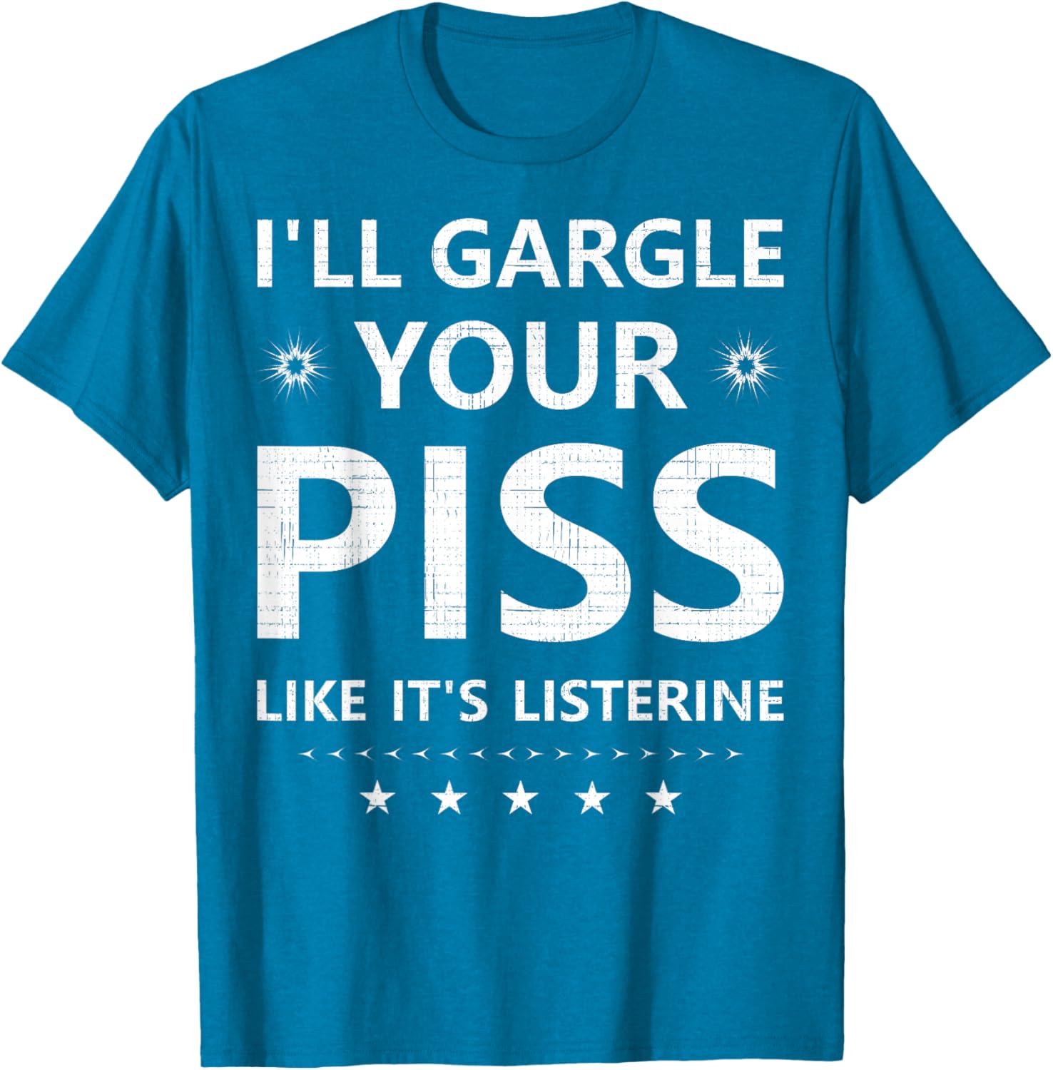 Funny I'll Gargle Your Piss Like It's Listerine Comfy T-Shirt - 16