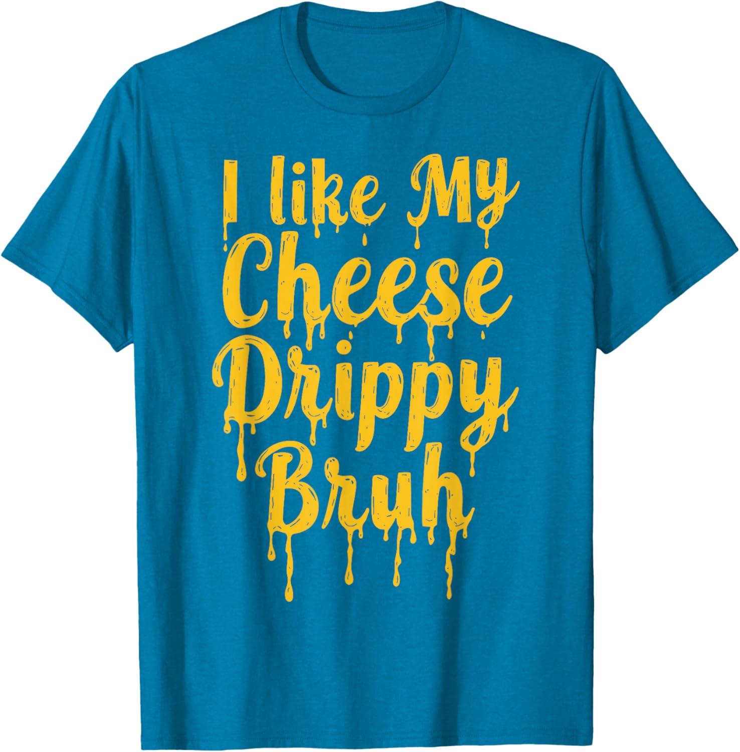 Drippy Cheese Lover Funny Meme T-Shirt for Foodies and Humor Fans - 19