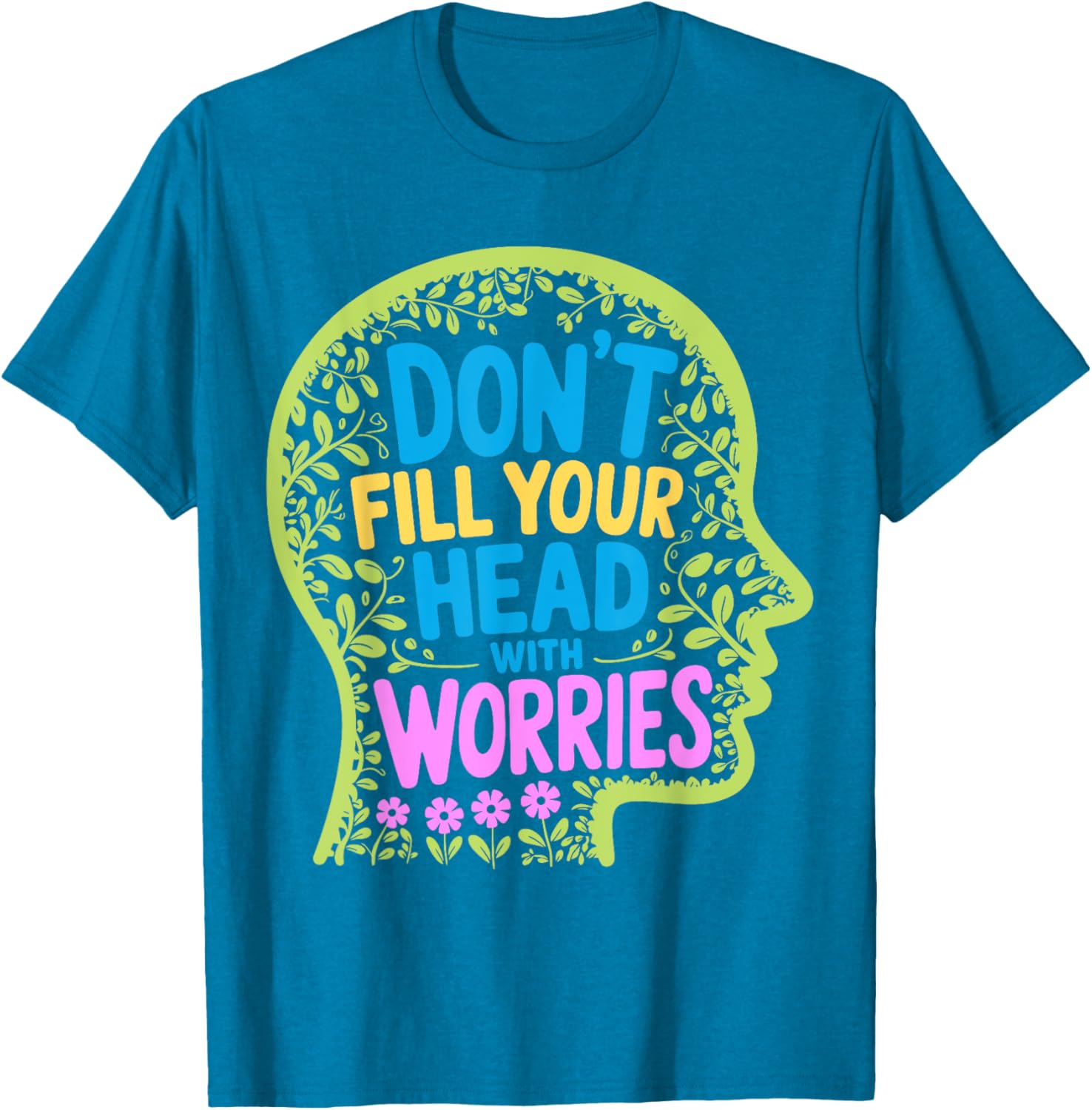 Inspirational Don't Fill Your Head With Worries Anxiety T-Shirt - 2