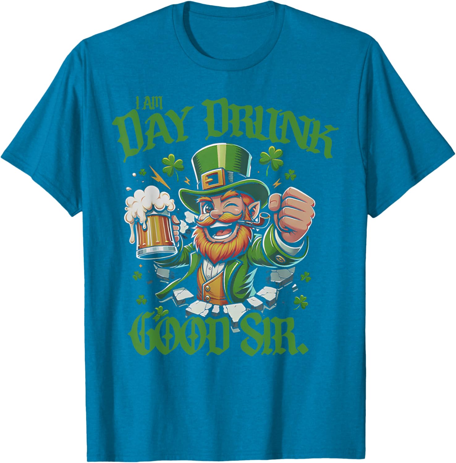 I Am Day Drunk Good Sir Leprechaun Funny T-Shirt for Fun Lovers - 14