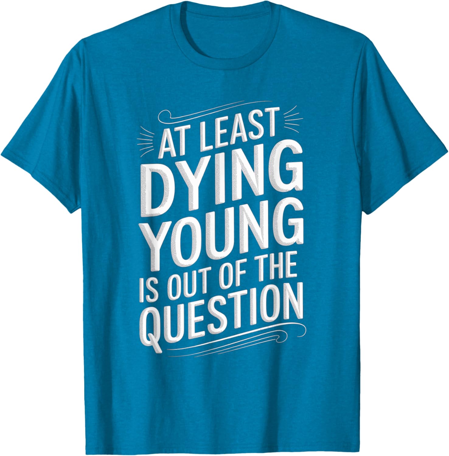 Humorous Dying Young T-Shirt for Men and Women - Fun Casual Wear - 24