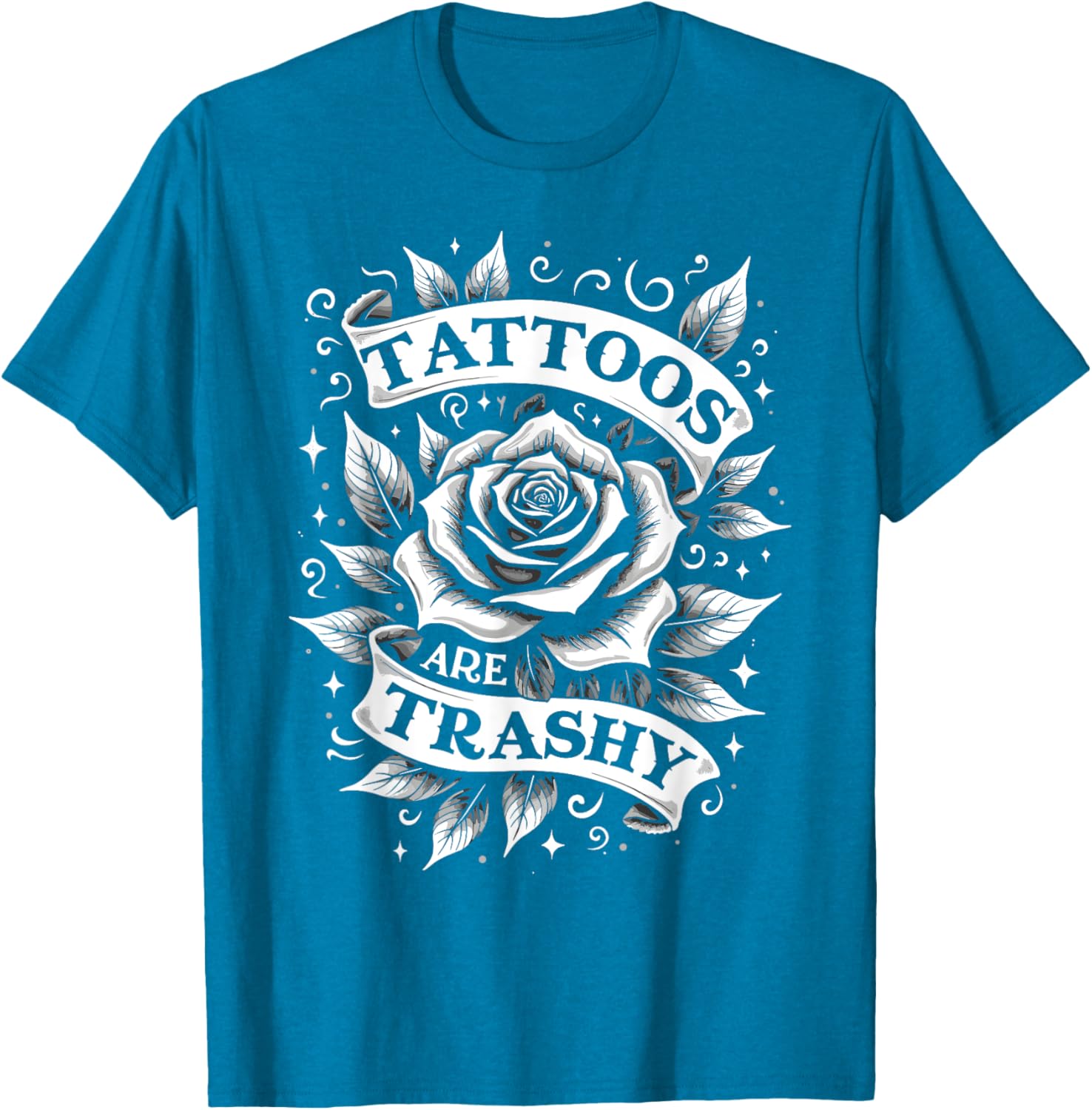 Trendy Tattoos Are Trashy But You're Secretly Jealous T-Shirt Design - 10