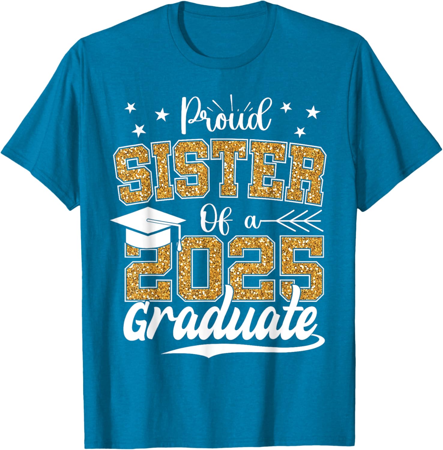 Proud Sister Class of 2025 Graduation T-Shirt for Excited Graduates - 6