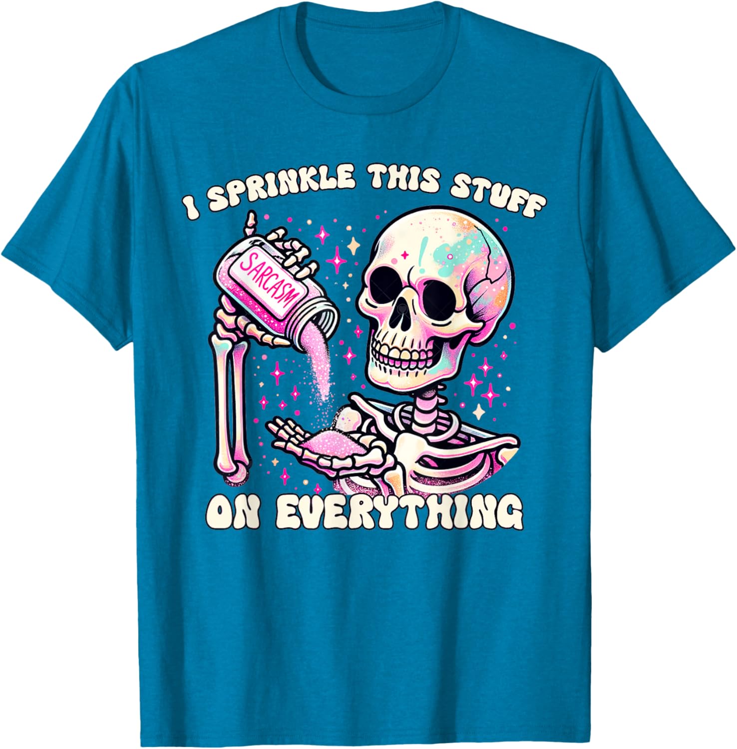 Humor Skeleton I Sprinkle This Stuff On Everything T-Shirt for Fun Lovers - 15