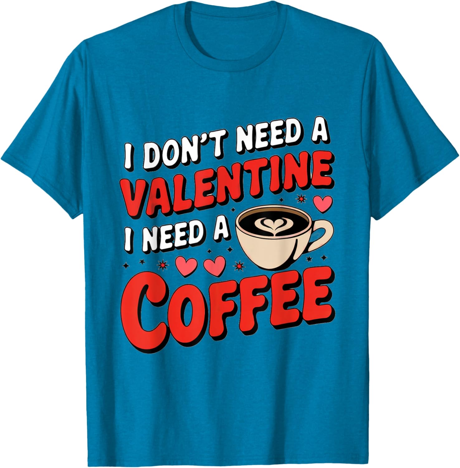 Funny I Don't Need A Valentine I Need Coffee T-Shirt for Valentine's Day - 20