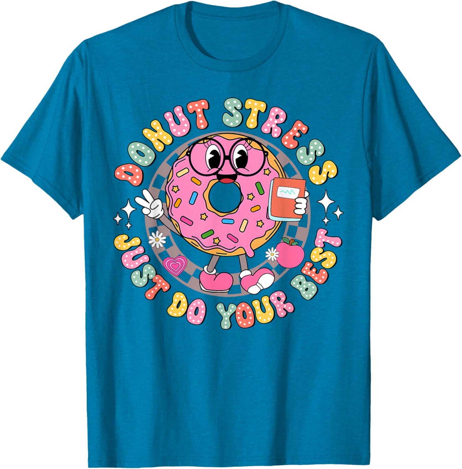 Donut Stress Just Do Your Best Testing Day Teacher T-Shirt for Comfort - 7