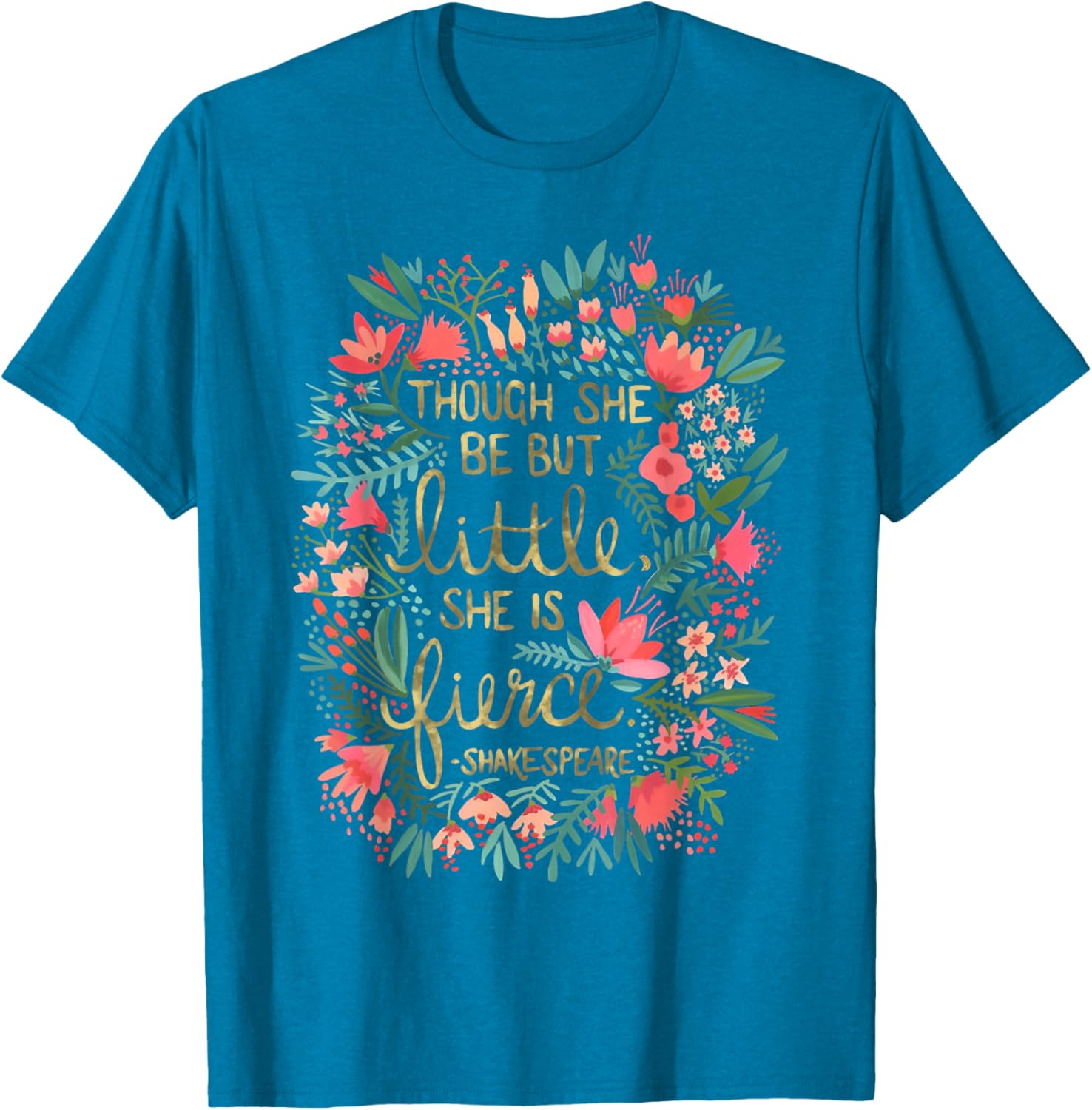 Fierce Yet Charming T-Shirt for Women - Though She Be But Little Design - 3