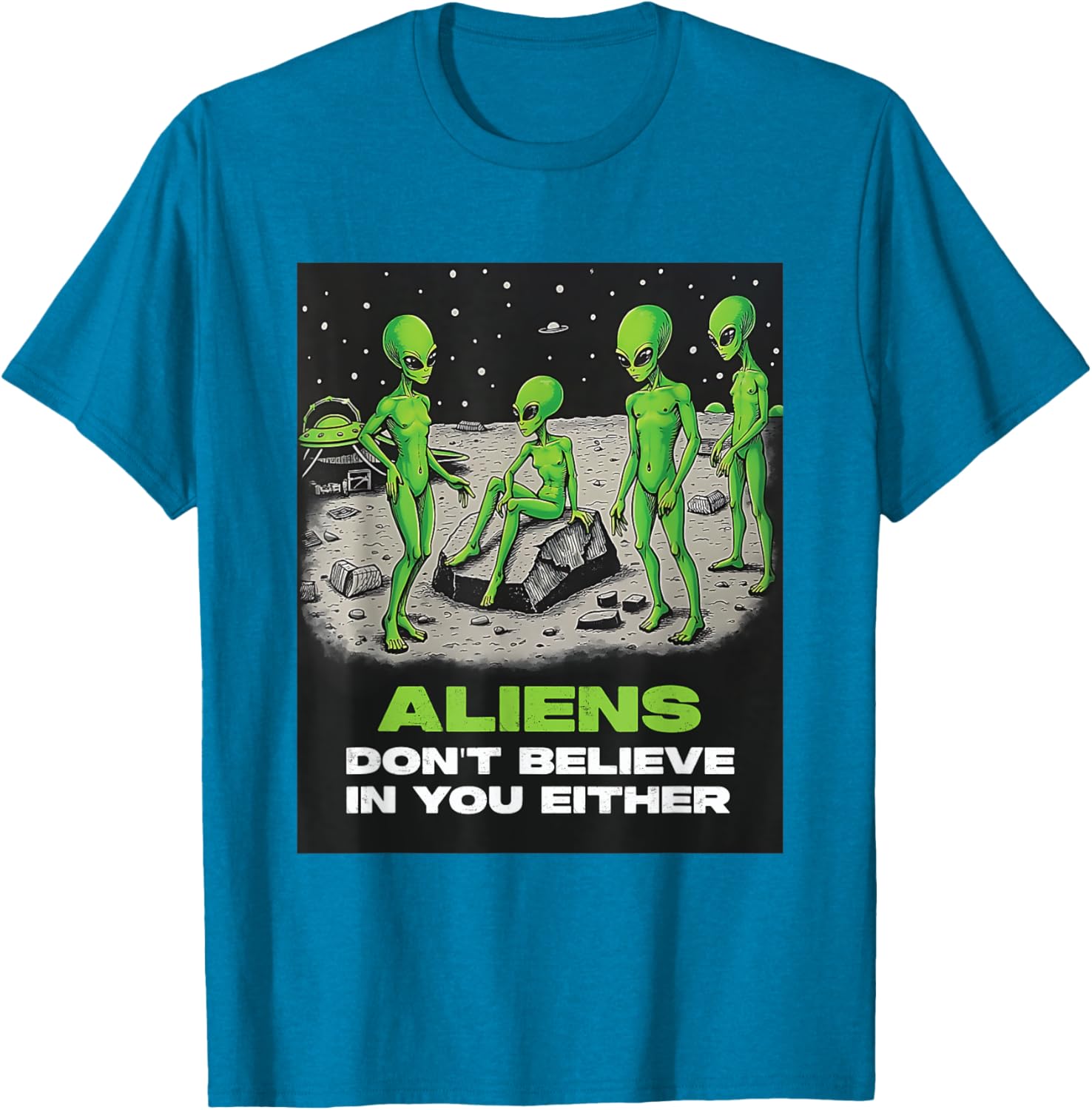 Funny Extraterrestrial T-Shirt - Aliens Don't Believe in You Design - 5