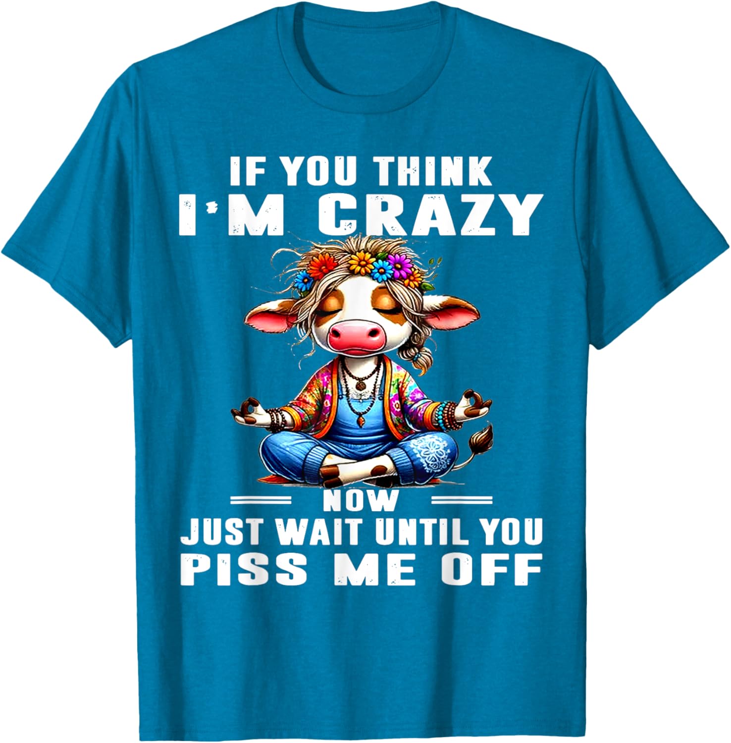 Funny Cow T-Shirt Think I'm Crazy Wait Until You Piss Me Off Humor Tee - 12
