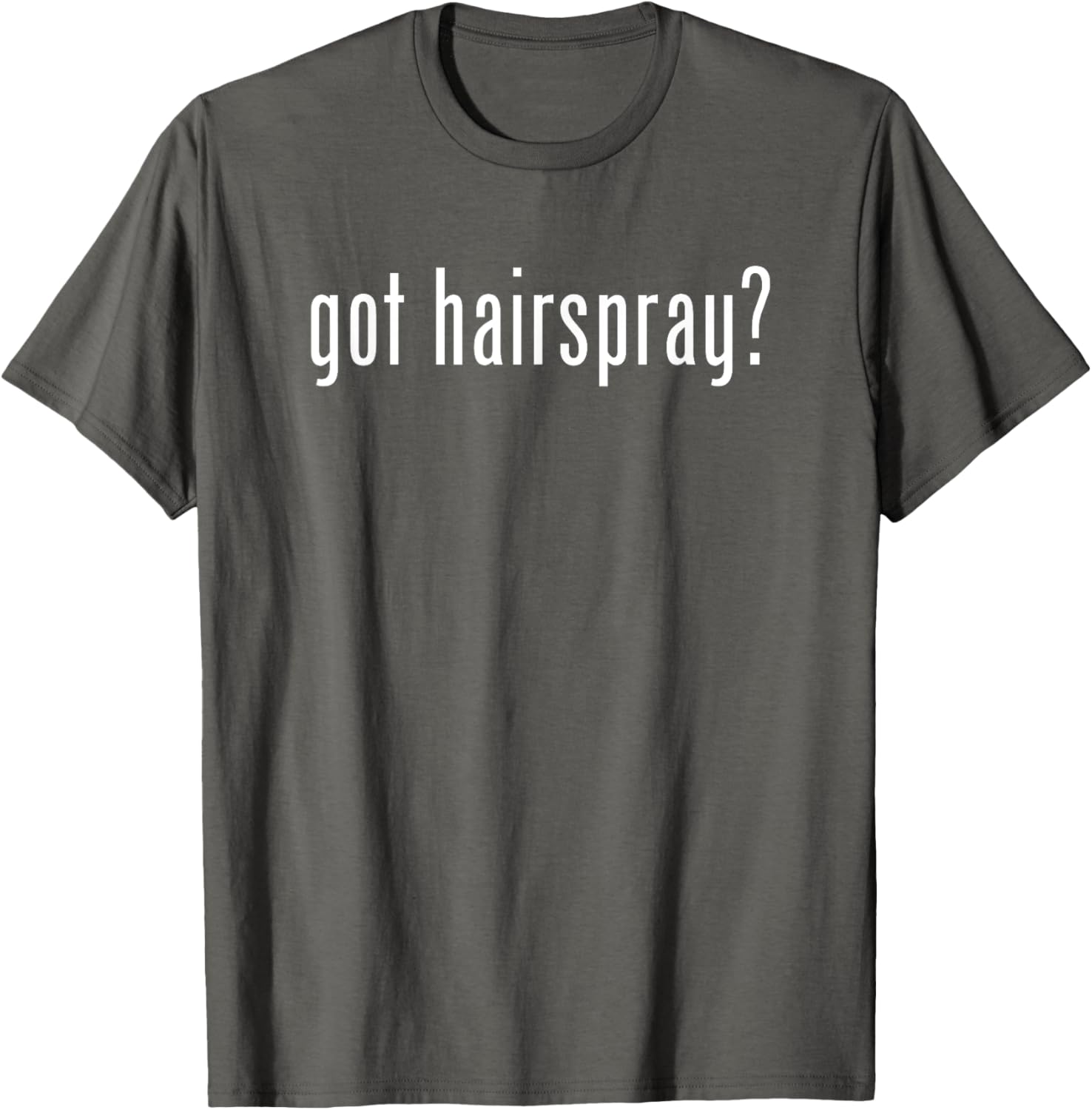 Funny Got Hairspray T-Shirt for Humor Lovers - Trendy Casual Wear - 19