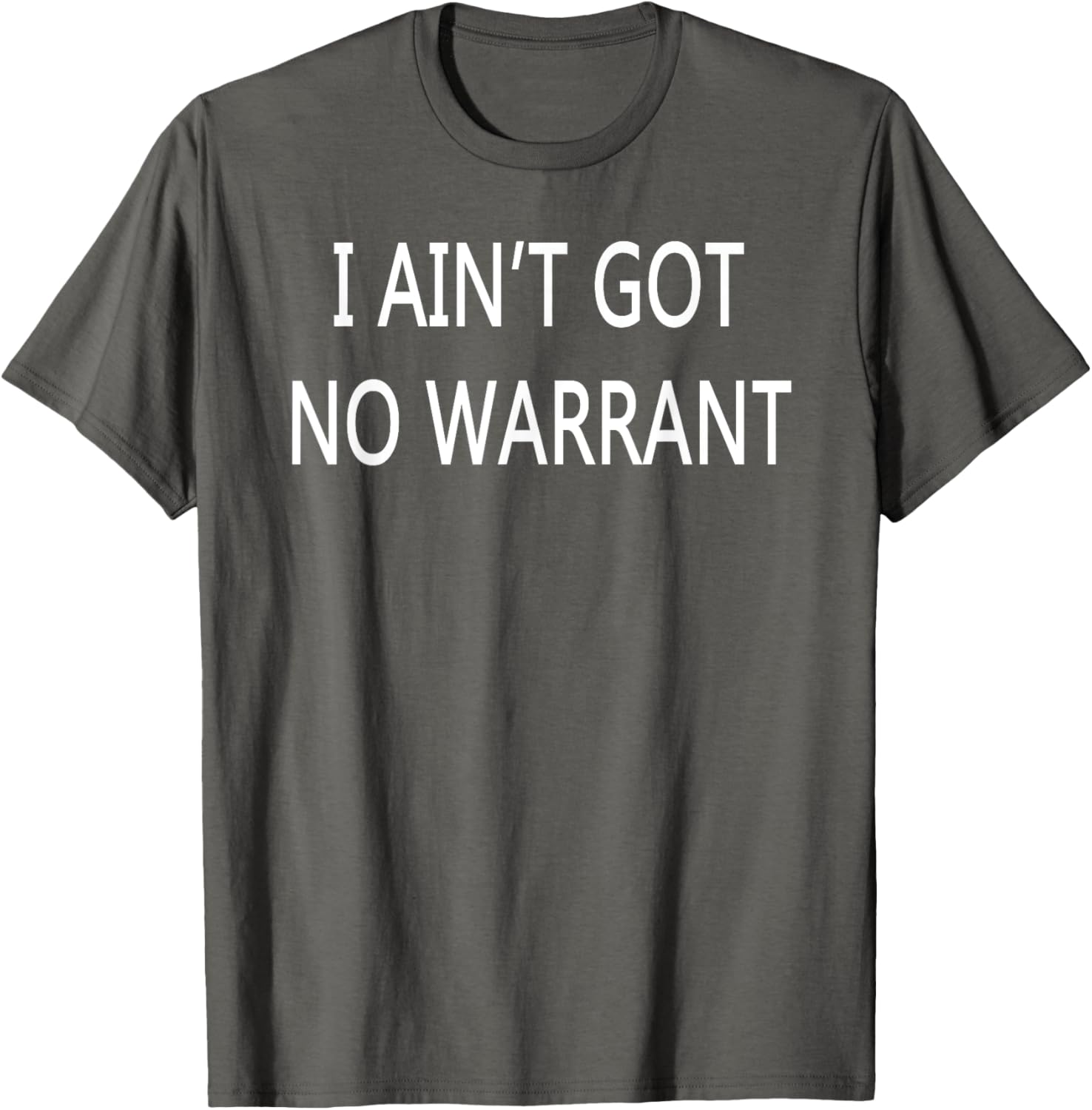 I Ain't Got No Warrant T-Shirt for Casual Style and Fun Outfit - 20