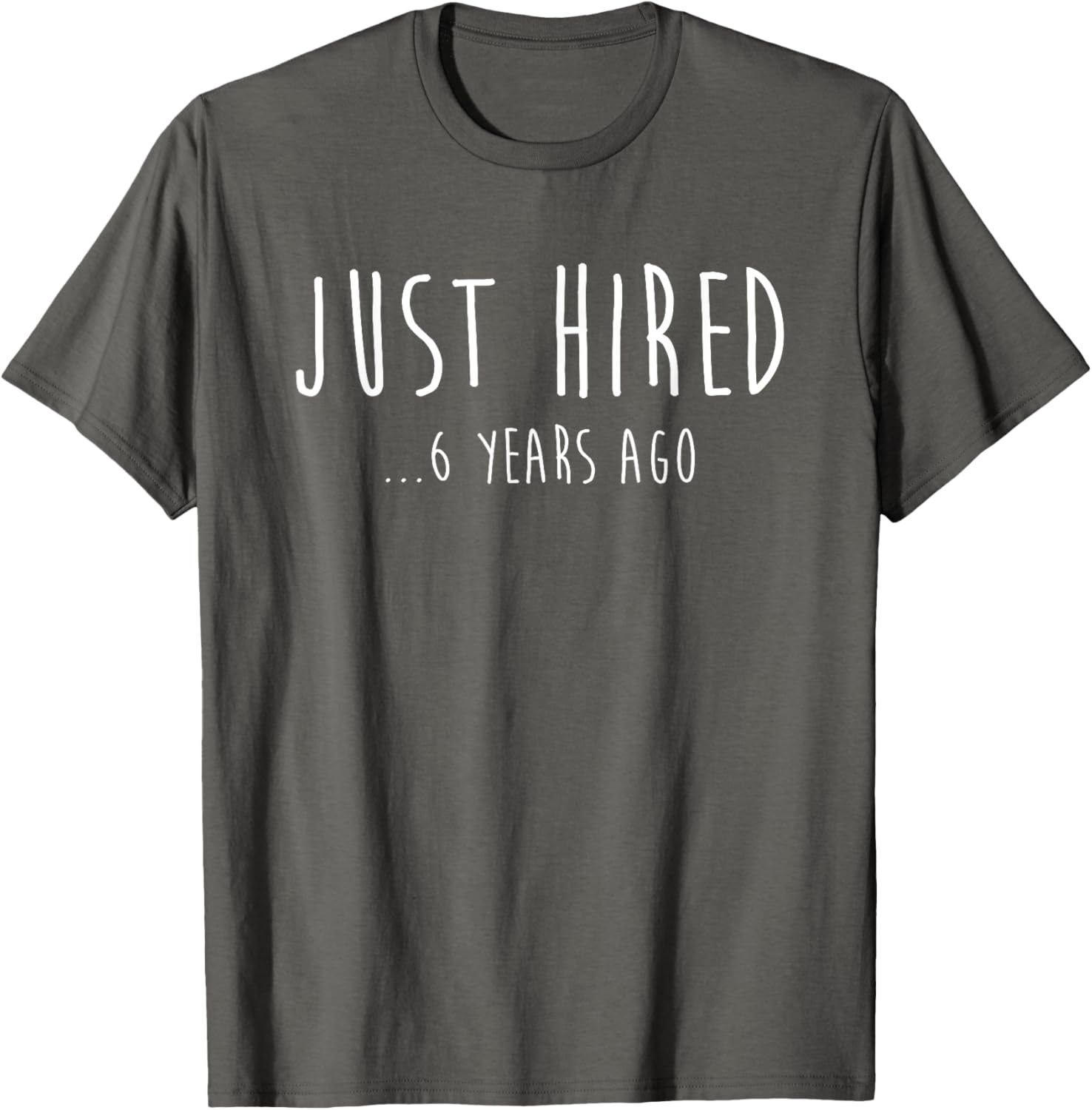 Funny Just Hired 6 Years Ago T-Shirt for 6th Work Anniversary Celebration - 9