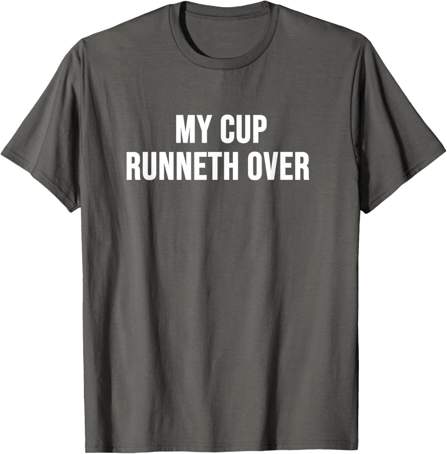 My Cup Runneth Over T-Shirt for Comfort and Style in Everyday Wear - 26