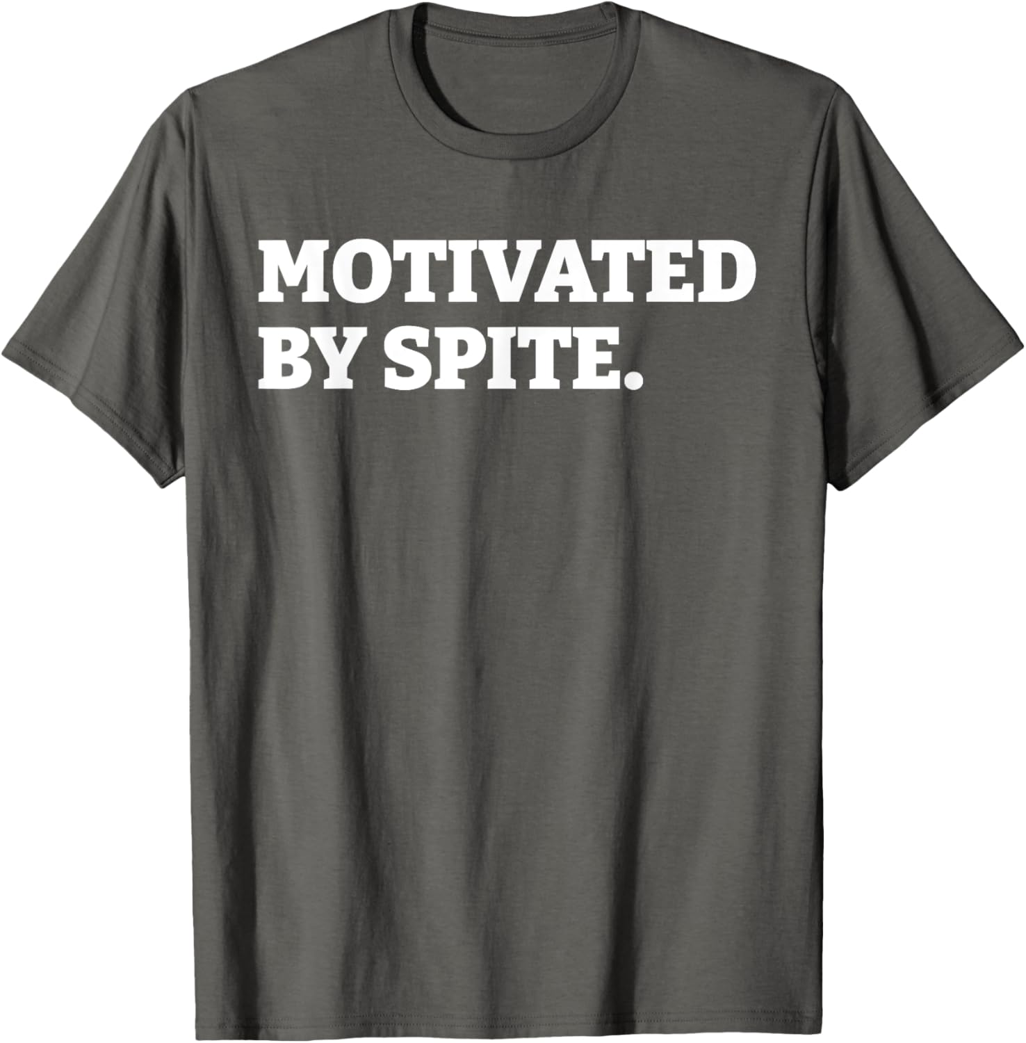 Funny Motivated By Spite T-Shirt for Sarcastic Antisocial Humor Lovers - 15