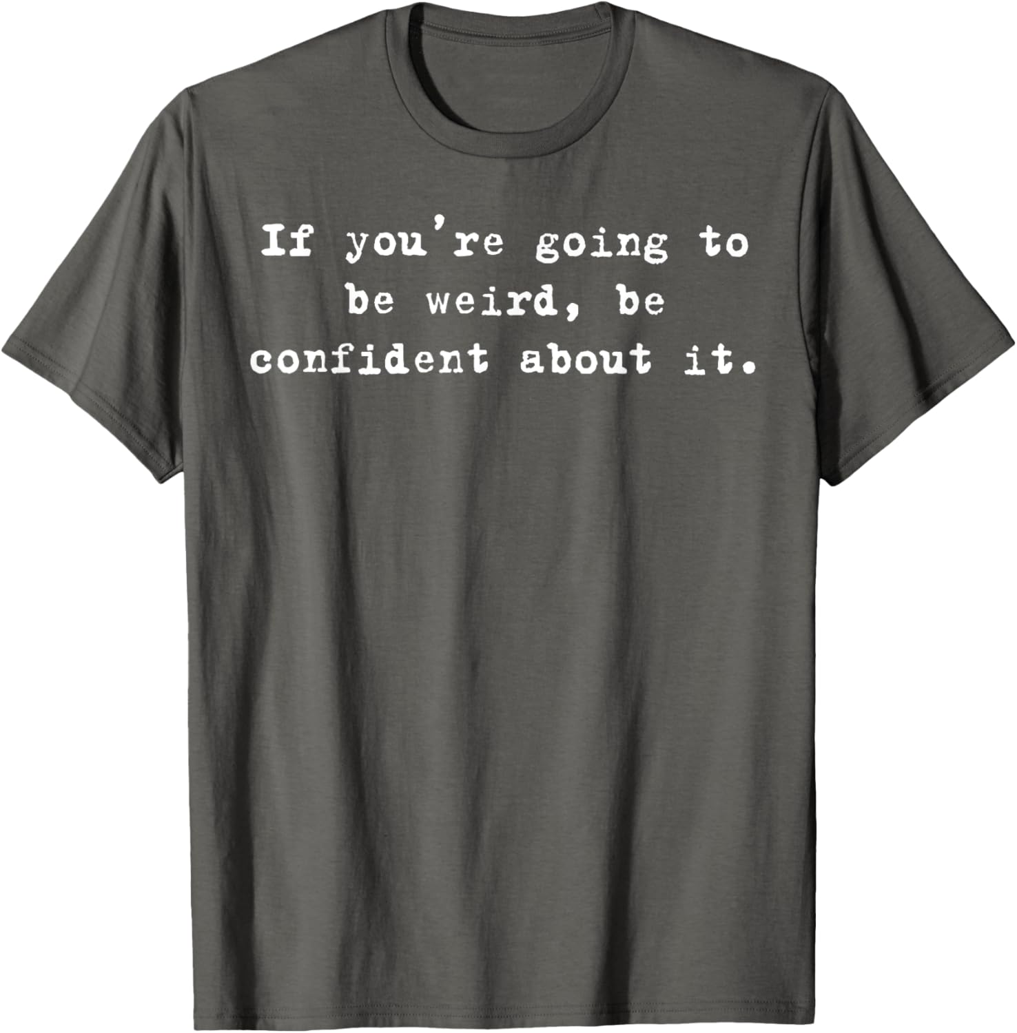Funny If You're Going to Be Weird Be Confident T-Shirt for Unique Style - 3