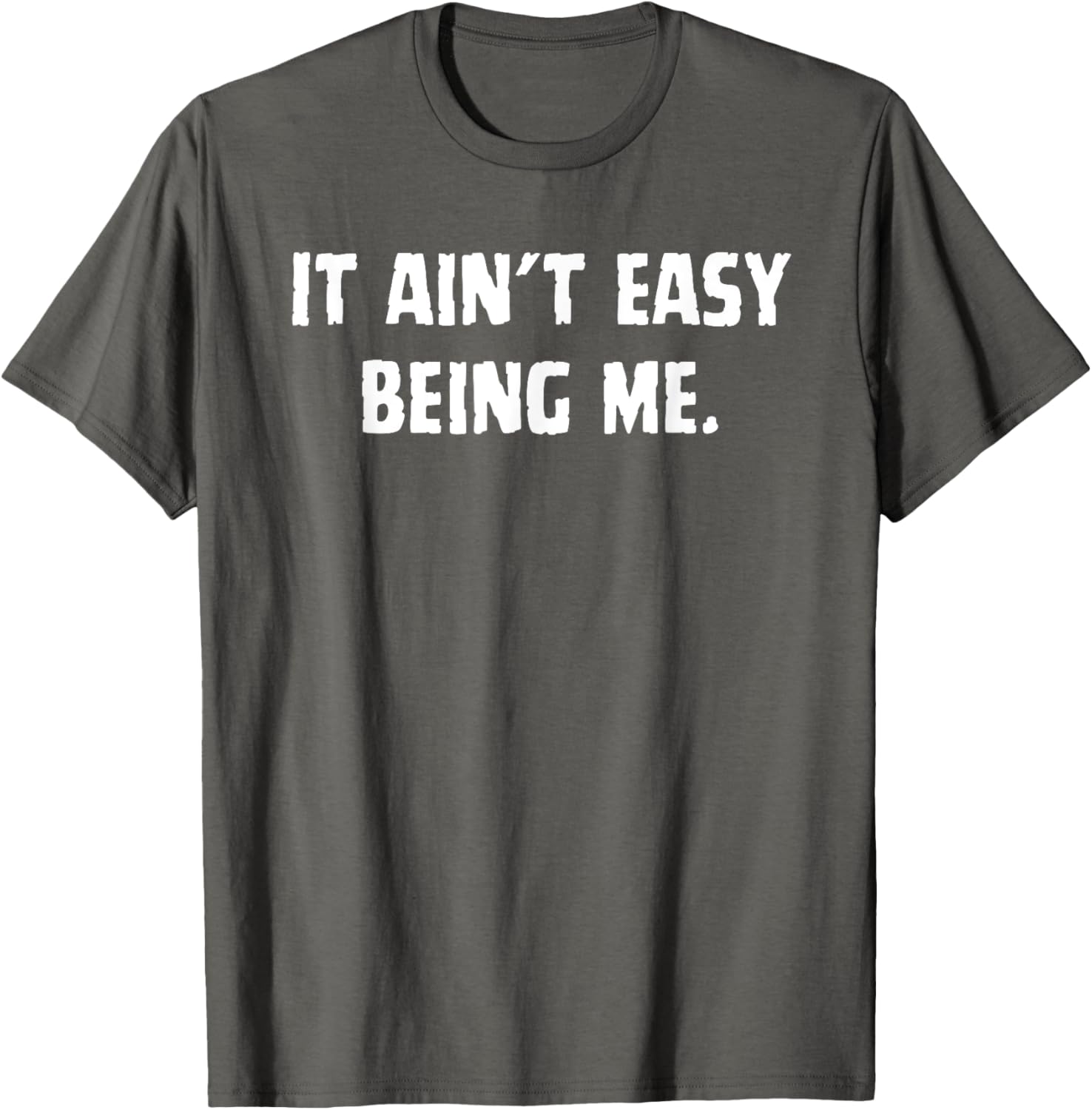 Funny It Ain't Easy Being Me T-Shirt for Men and Women – Casual Wear - 25