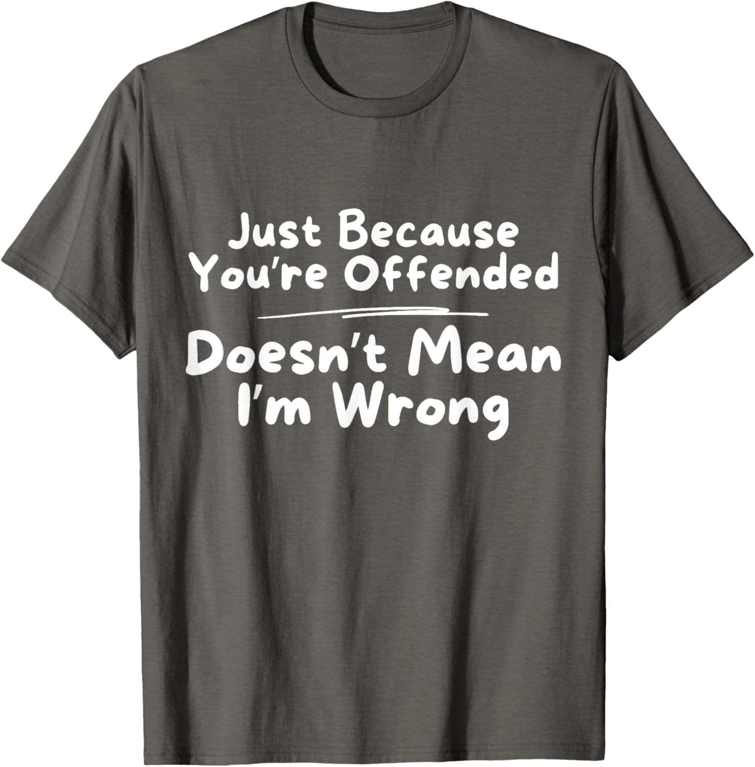 Funny Just Because You're Offended Doesn't Mean I'm Wrong T-Shirt - 4