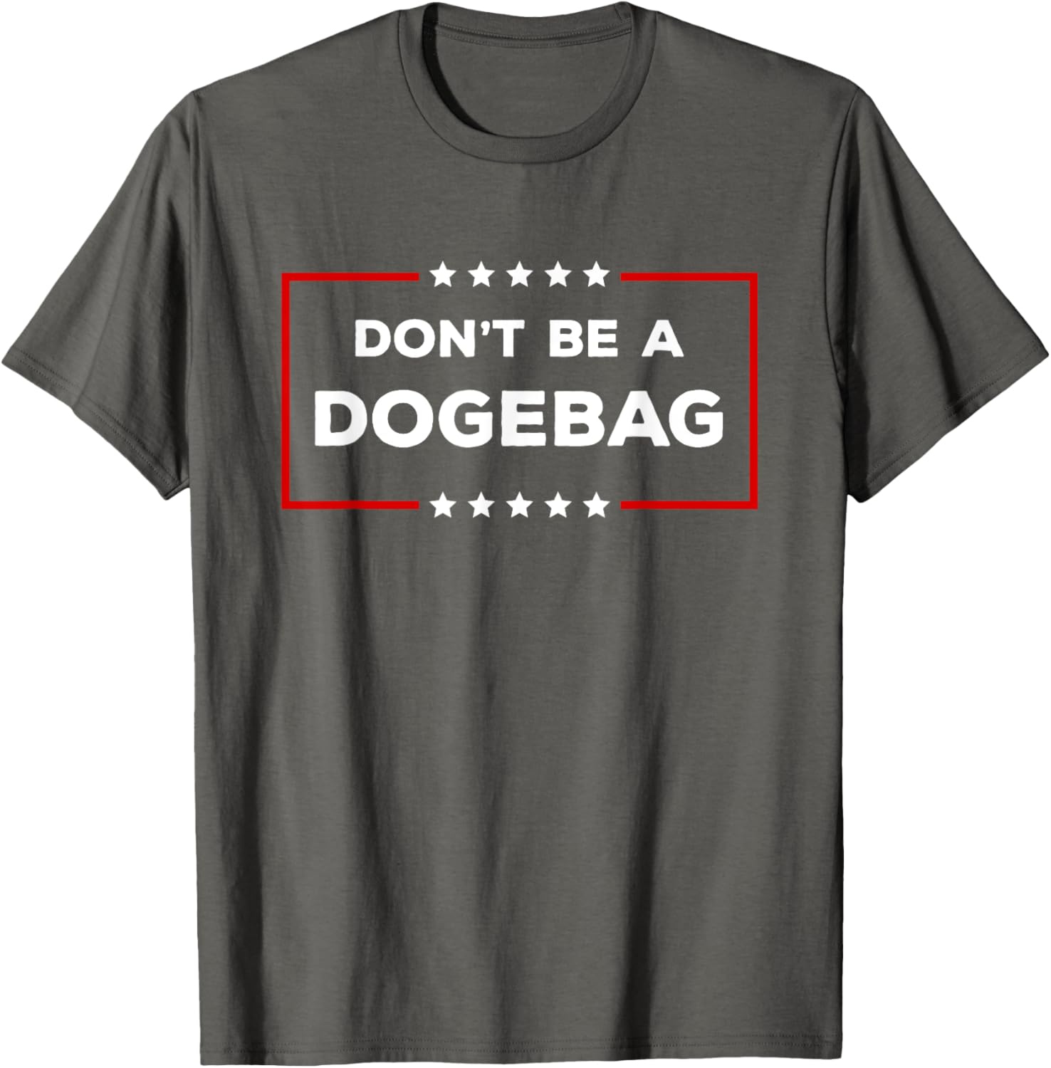 Don't Be A Dogebag Anti DOGE Trump T-Shirt for Fun Casual Wear - 8