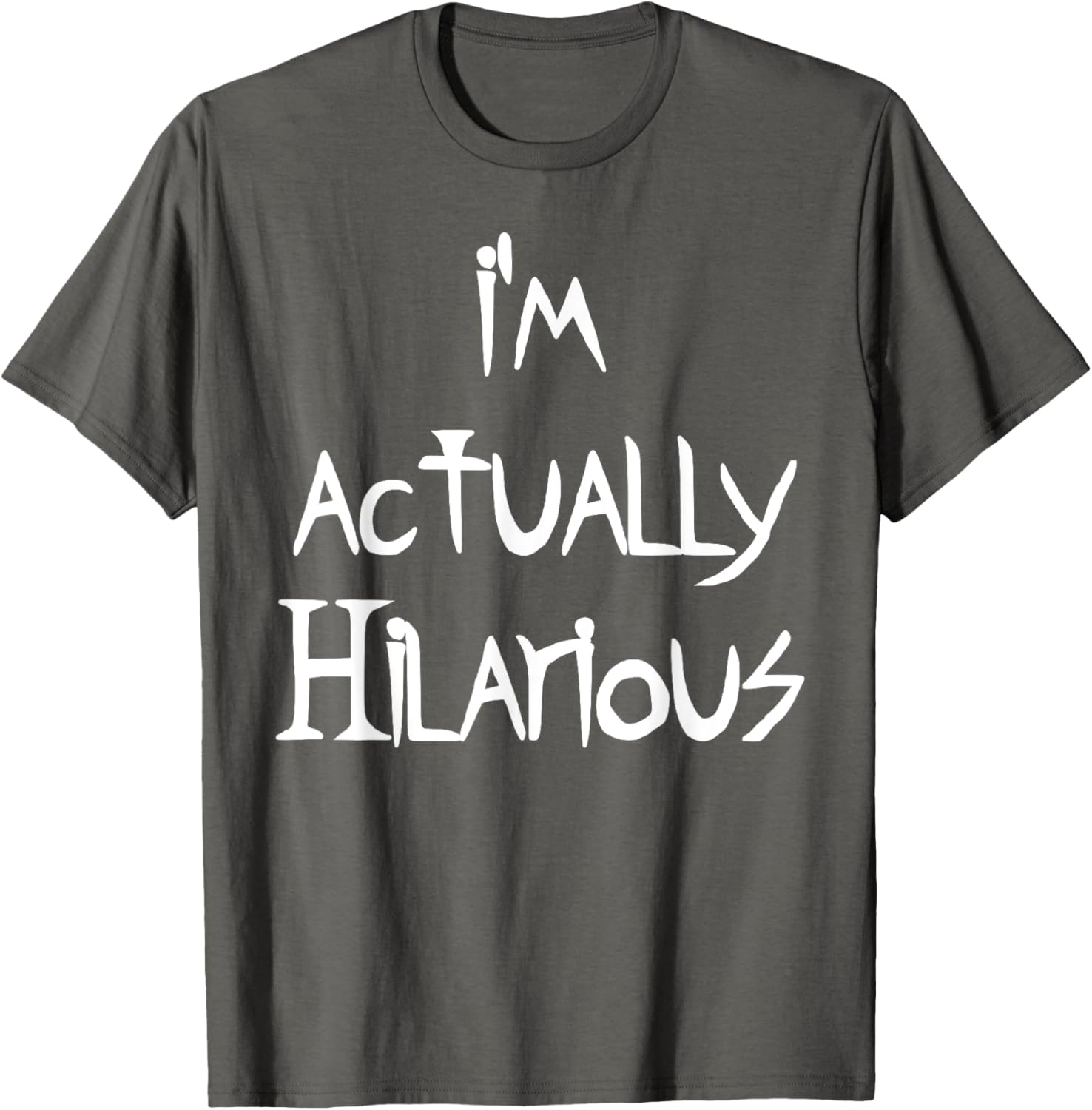I'm Actually Hilarious T-Shirt for Fun Casual Wear and Everyday Style - 19