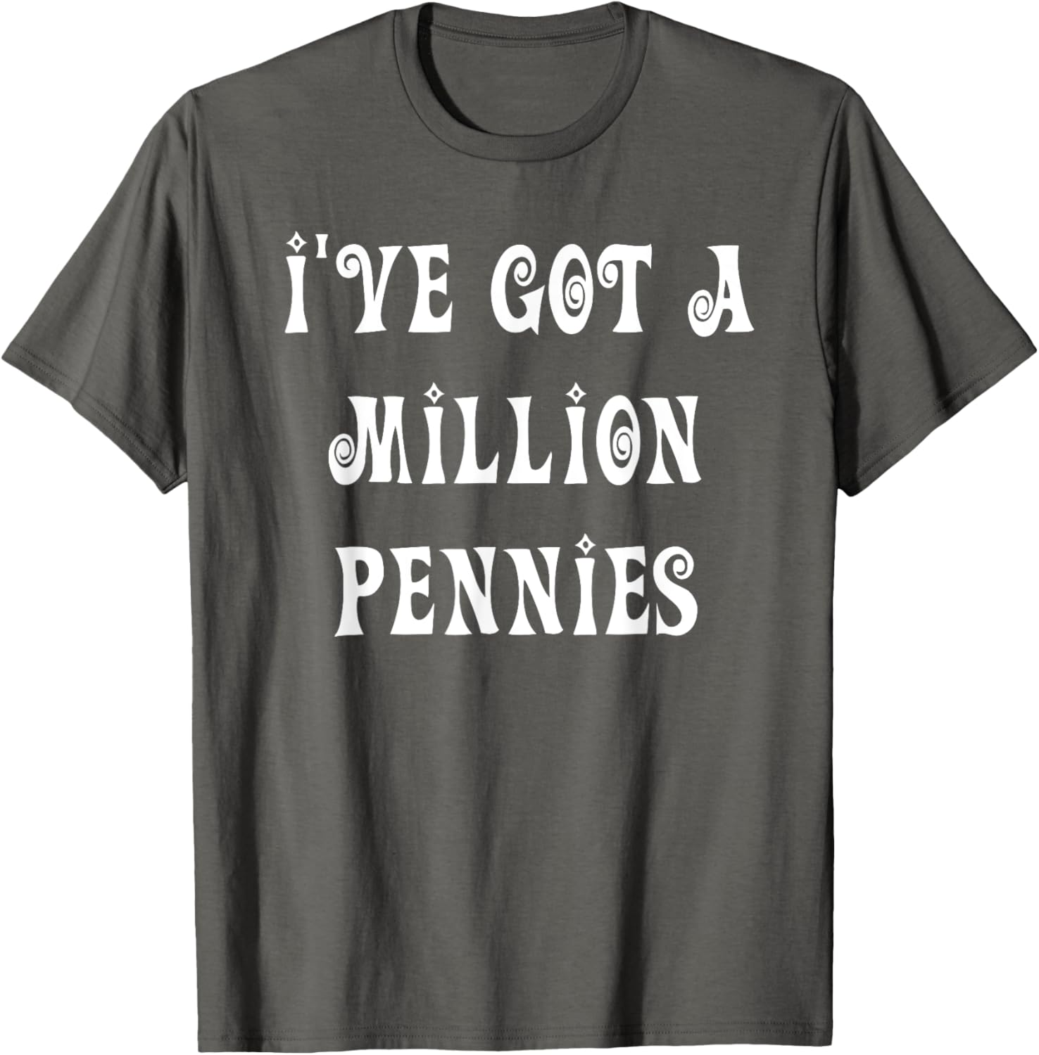 I've Got a Million Pennies T-Shirt - Fun & Unique Graphic Tee for All Ages - 21