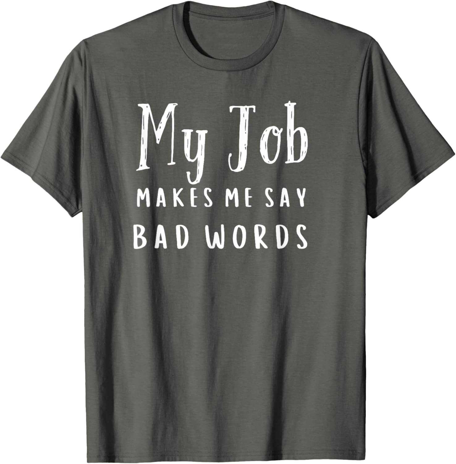 Funny My Job Makes Me Say Bad Words T-Shirt for Work Humor and Fun - 9