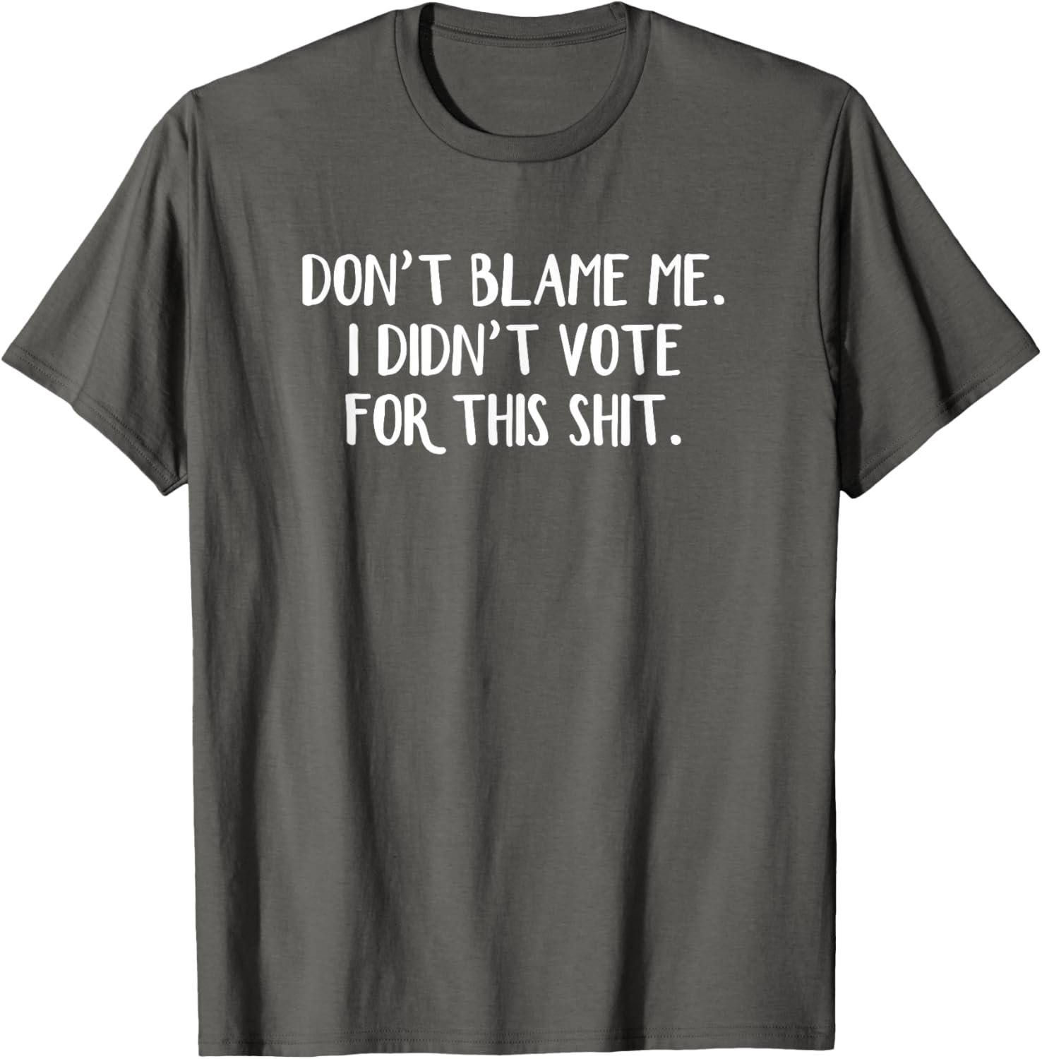 Funny Political T-Shirt Don't Blame Me I Didn't Vote For This Apparel - 4