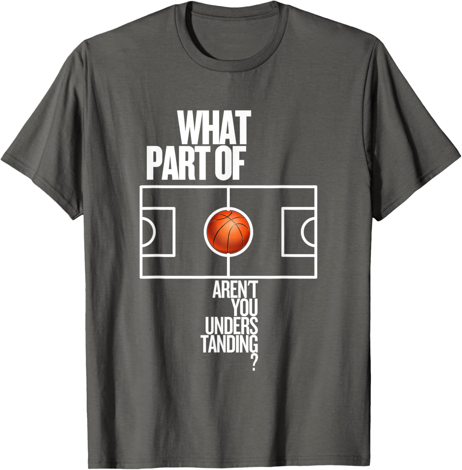 Funny Basketball T-Shirt What Part Of Don't Aren't You Understanding - 13